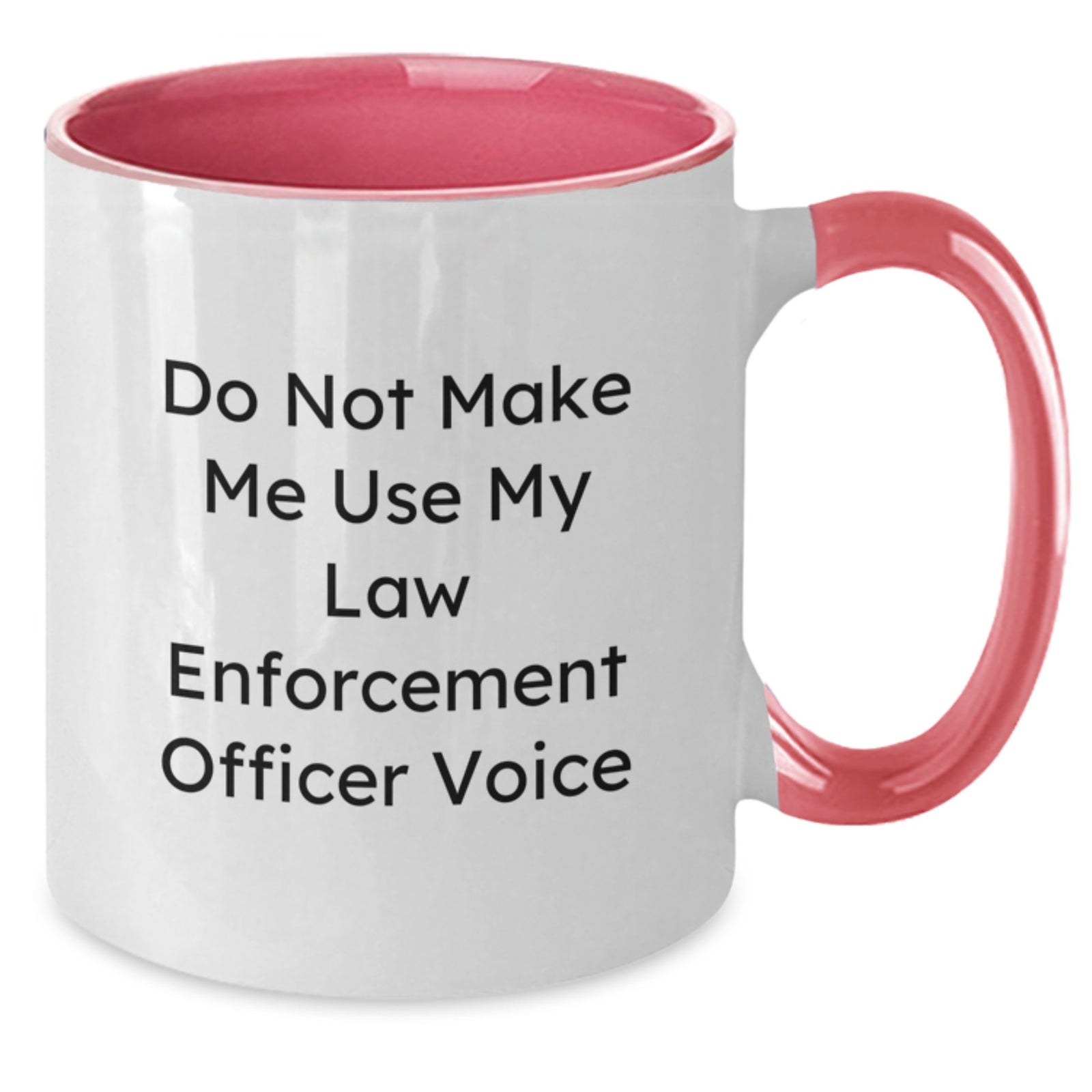 Funny Law Enforcement Officer Gifts from Friends Two Tone Coffee Mugs Do Not Make Me Use My Law Enforcement Officer Voice Valentine's Unique Gifts for Men - Additional