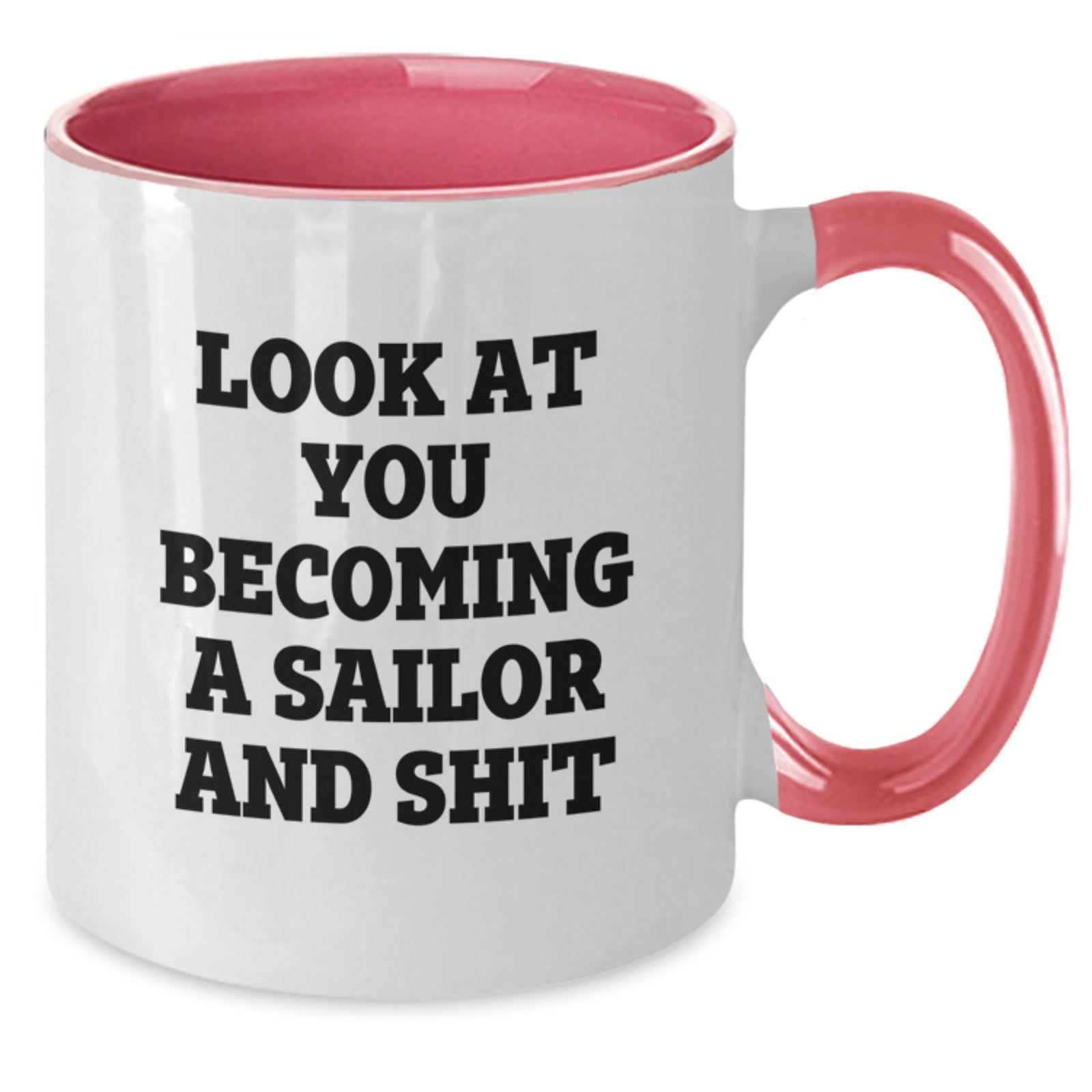 Funny Sailor Gifts from Men for Sailor on Valentine's Unique Two Tone Coffee Mug - 'Look At You Becoming A Sailor And Shit' - Additional