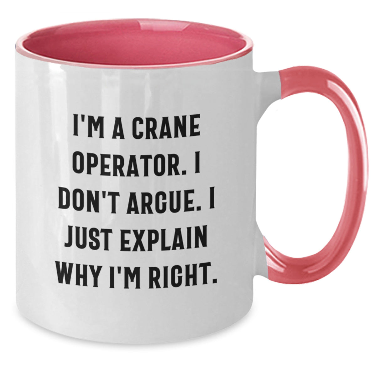 Funny Crane Operator Gifts for Men Valentine's Two Tone Coffee Mug - I'm Right - Unique Crane Operator Mug for Friends and Family - Additional