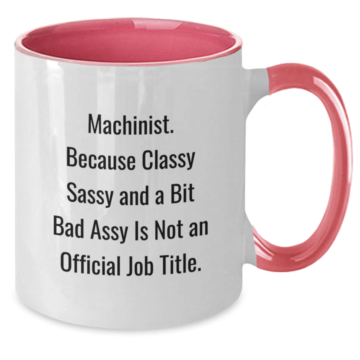 Machinist Gift for Him Classy, Sassy Quote Coffee Mug Keepsake - Additional