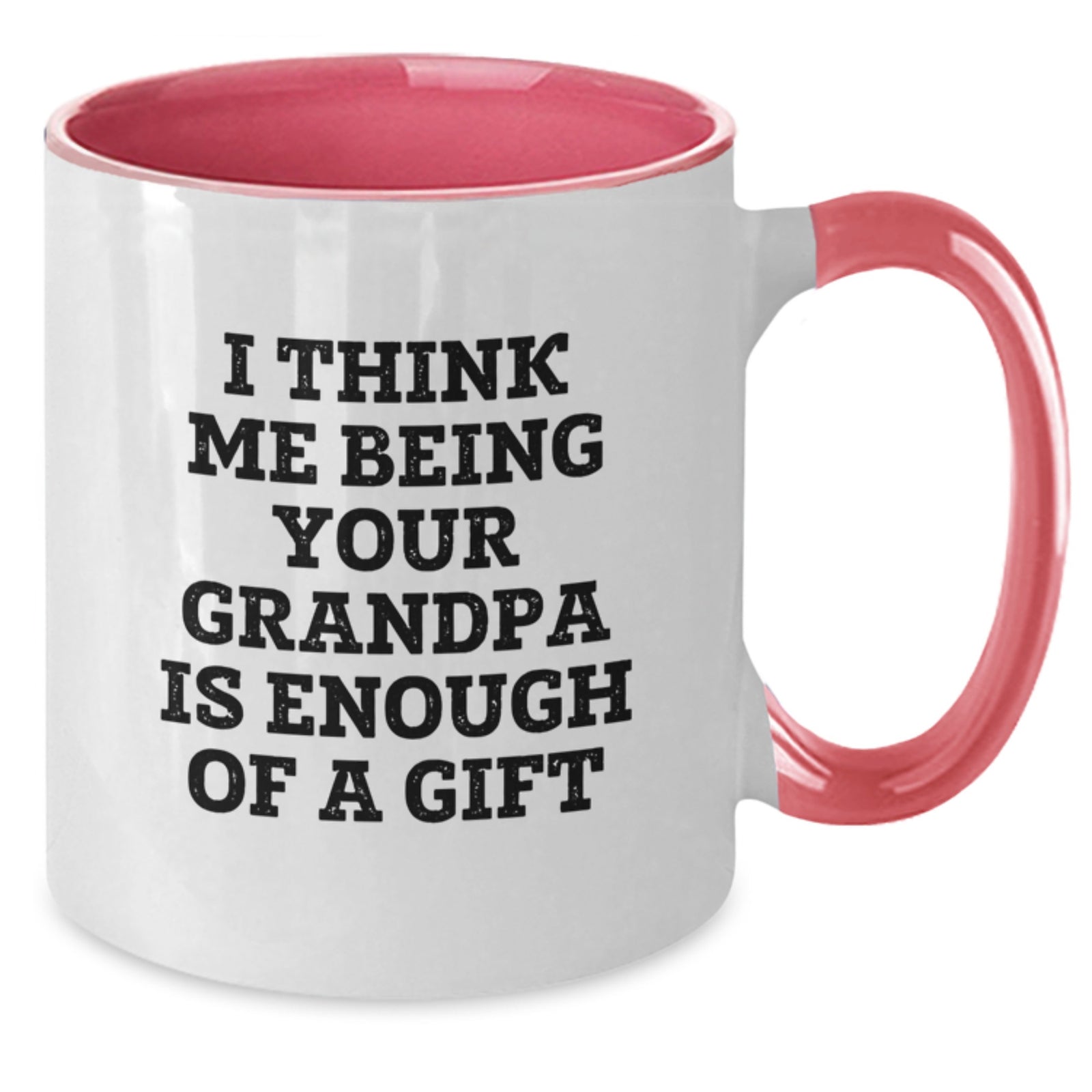 Funny Grandpa Gifts for Him - 'I Think Me Being Your Grandpa Is Enough Of A Gift' Two Tone Coffee Mug from Family - Additional