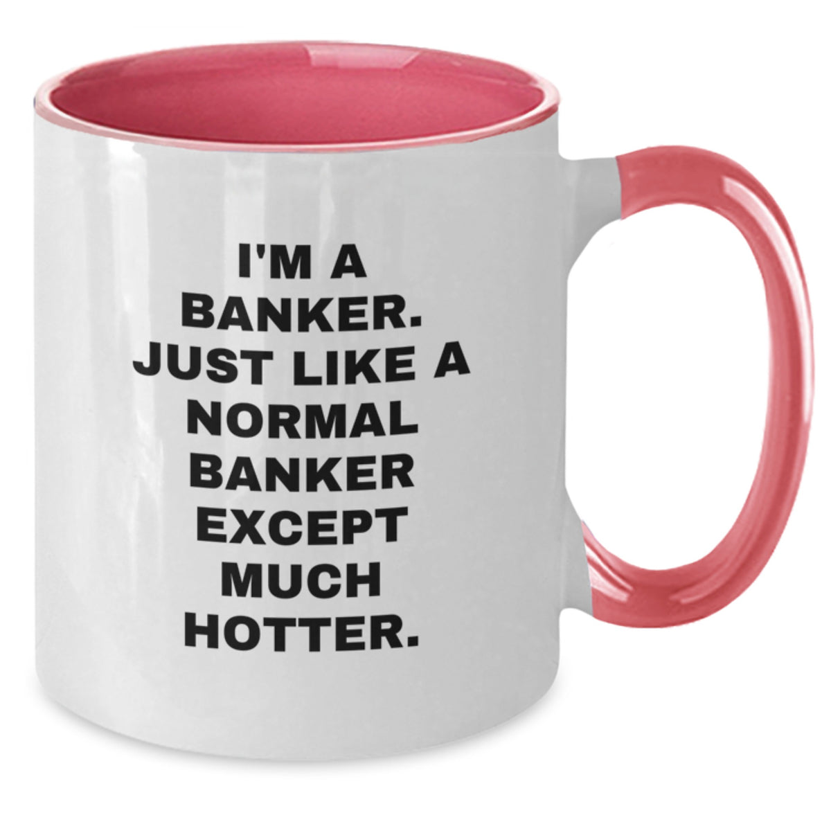 Funny Banker Gifts from Friends, Christmas Unique Mugs for Banker, Two Tone Coffee Mug Quote 'I'm A Banker. Just Like A Normal Banker Except Much Hotter.' - Additional