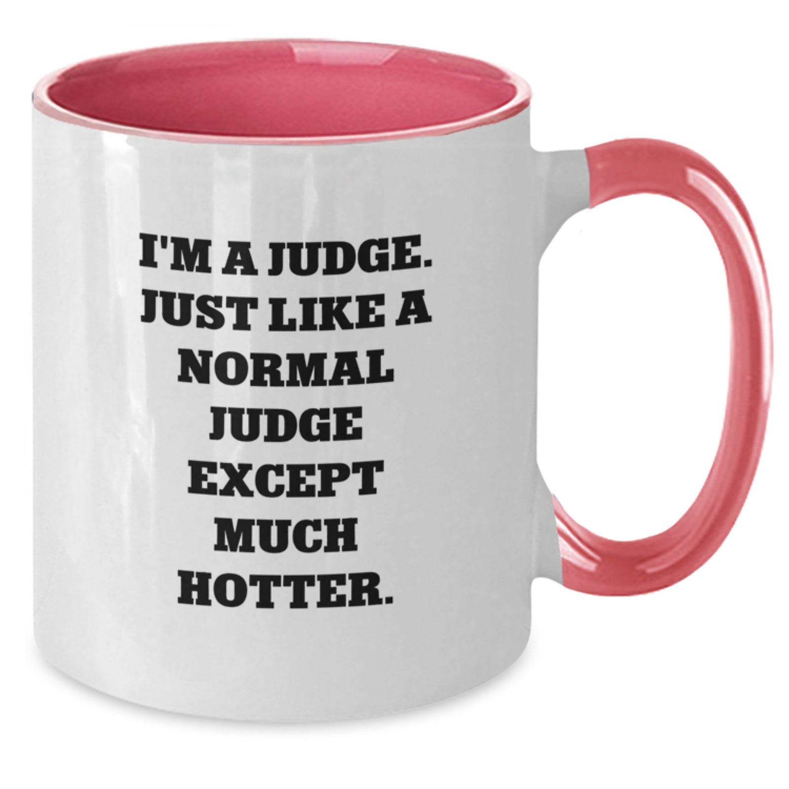 Funny Judge Gifts for Men Friends Family - Two Tone Coffee Mug I'm A Judge Except Much Hotter Gifts from Men to Men for Judge - Additional