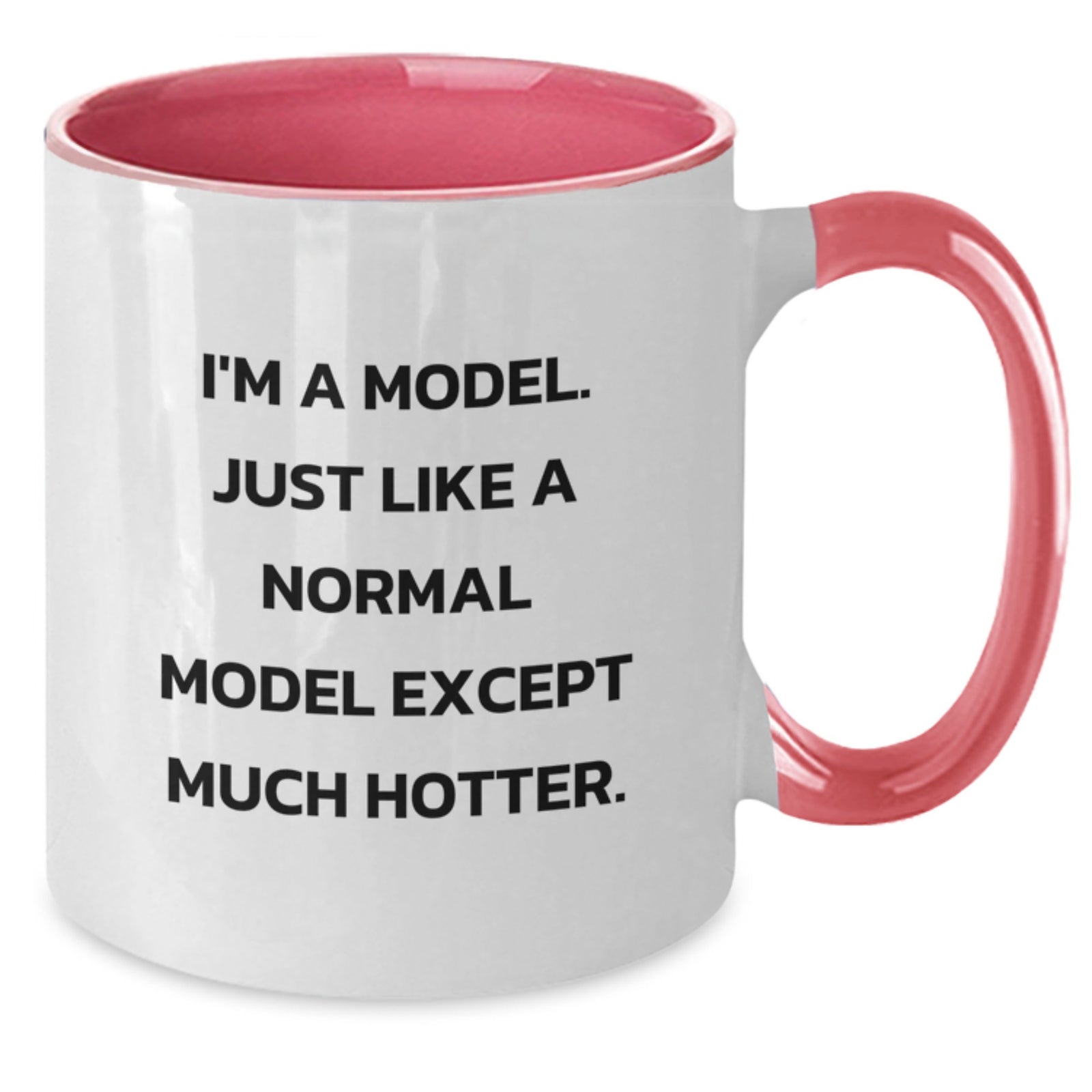 Funny Model Gifts from Friends Christmas Unique Two Tone Coffee Mugs - 'I'm A Model. Just Like A Normal Model Except Much Hotter.' - Additional
