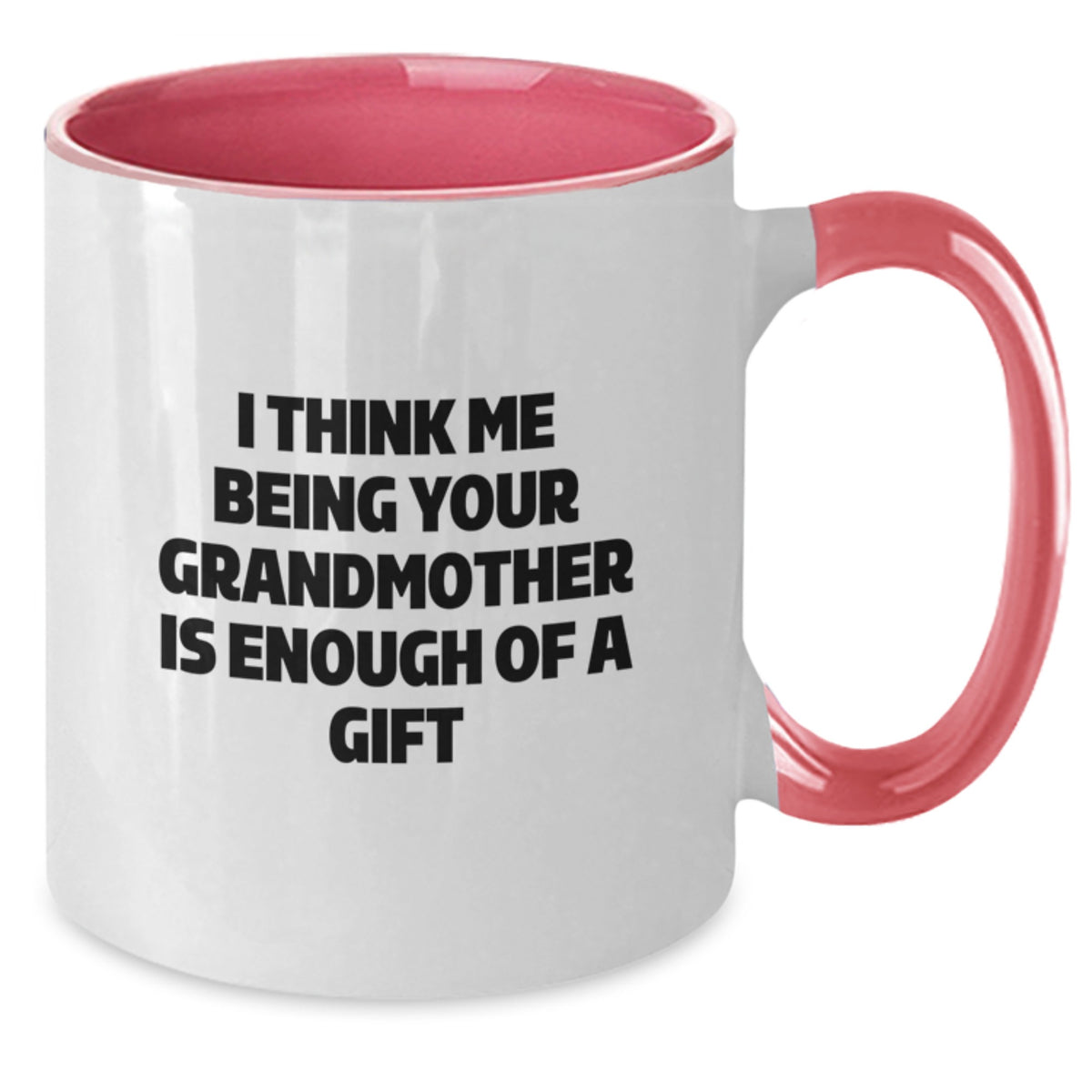 Funny Grandmother Gifts from Men to Grandmother - Two Tone Coffee Mug, I Think Me Being Your Grandmother Is Enough Of A Gift, Graduation Unique Treasures - Additional