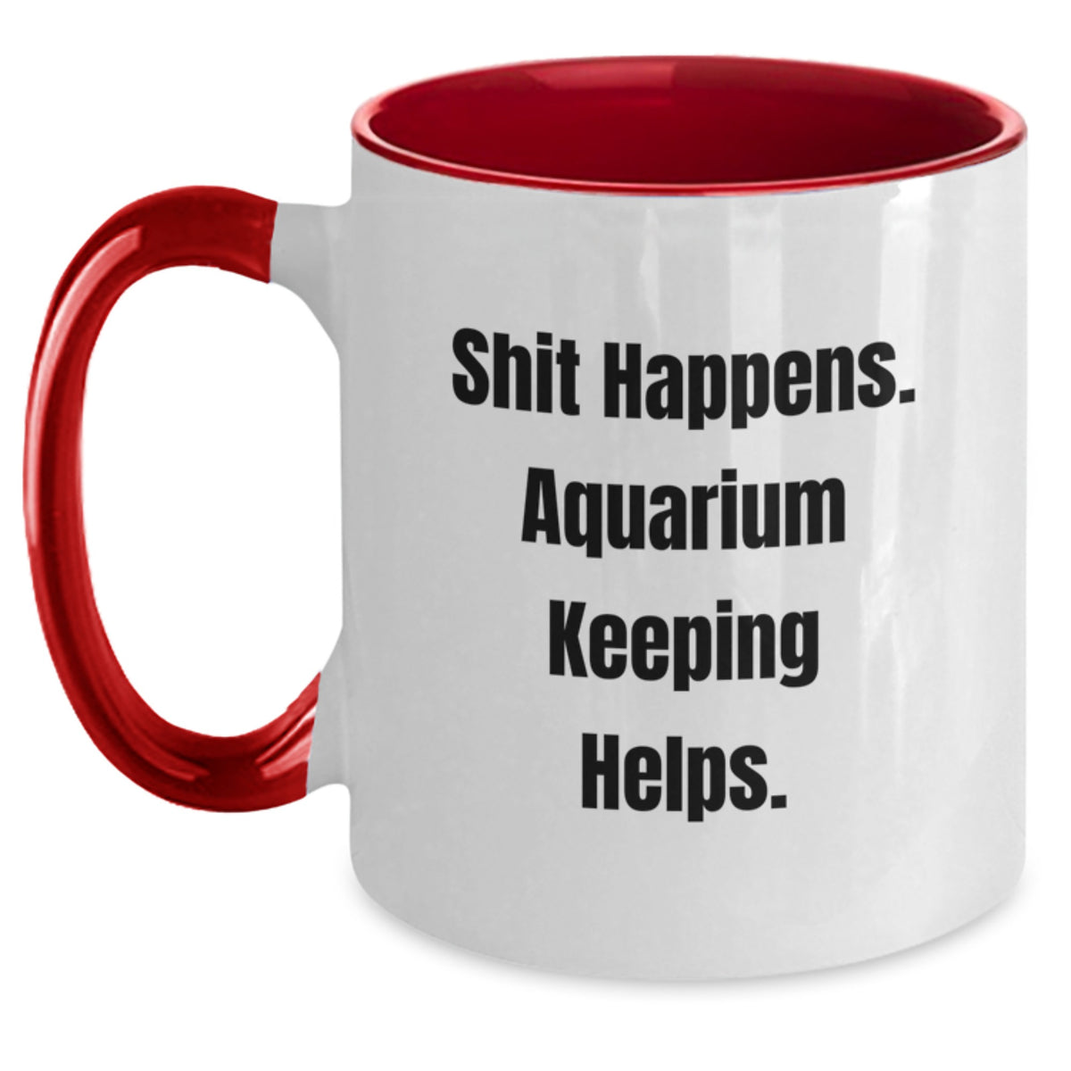 Aquarium Keeping Humor Gifts for Friends from Men - Shit Happens. Two Tone Coffee Mug for Graduation - Main
