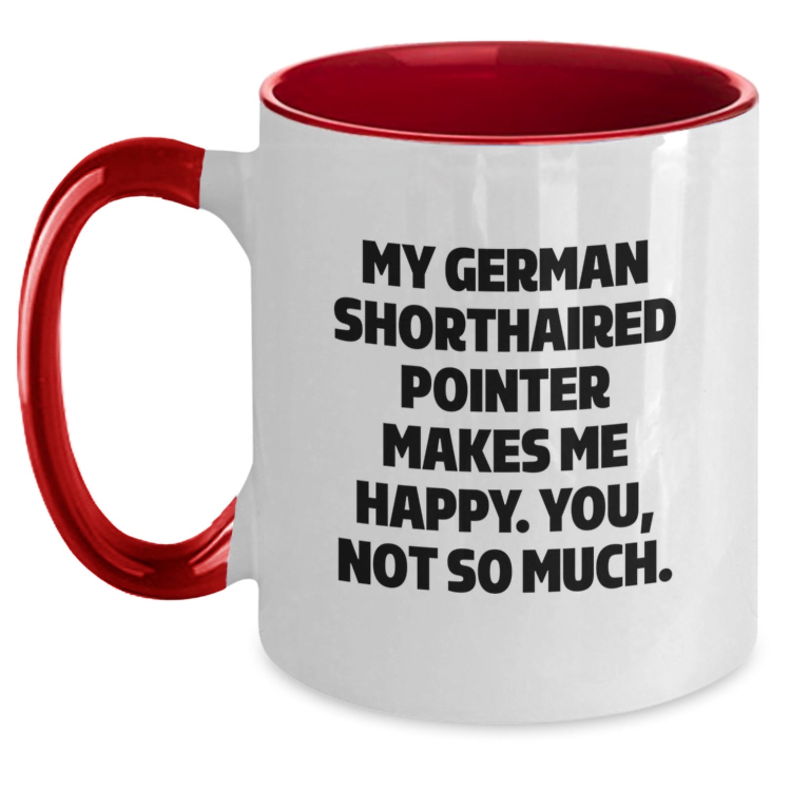 Funny German Shorthaired Pointer Dog Gifts from Family for German Shorthaired Pointer Dog Lover's Birthday - Two Tone Coffee Mug, 'My German Shorthaired Pointer Makes Me Happy. You, Not So Much.' - Main