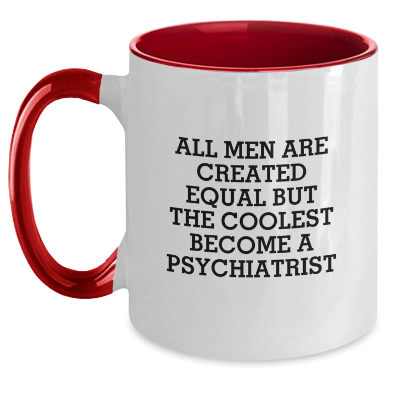 Funny Psychiatrist Gifts for Men - 'All Men Are Created Equal But The Coolest Become A Psychiatrist' Christmas Unique Mugs from Friends to Family - Main