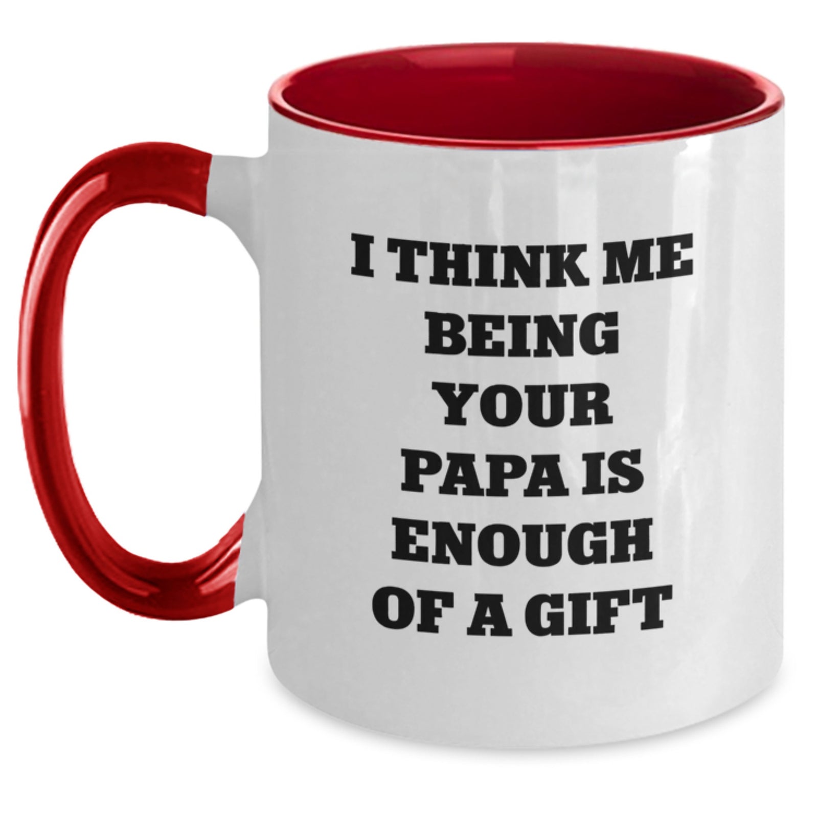 Funny Papa Quotes Gifts from Men to Papa, Two Tone Coffee Mug for Graduation, I Think Me Being Your Papa Is Enough Of A Gift - Main
