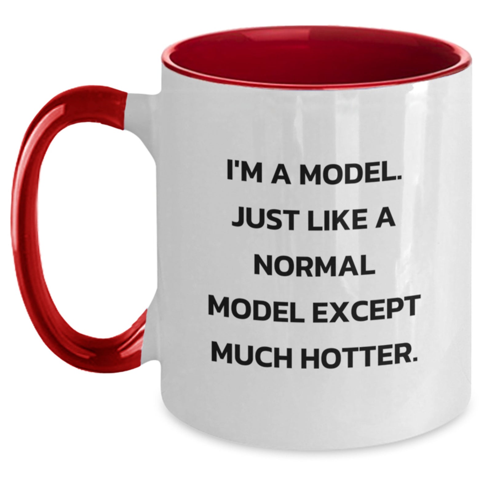 Funny Model Gifts from Friends Christmas Unique Two Tone Coffee Mugs - 'I'm A Model. Just Like A Normal Model Except Much Hotter.' - Main