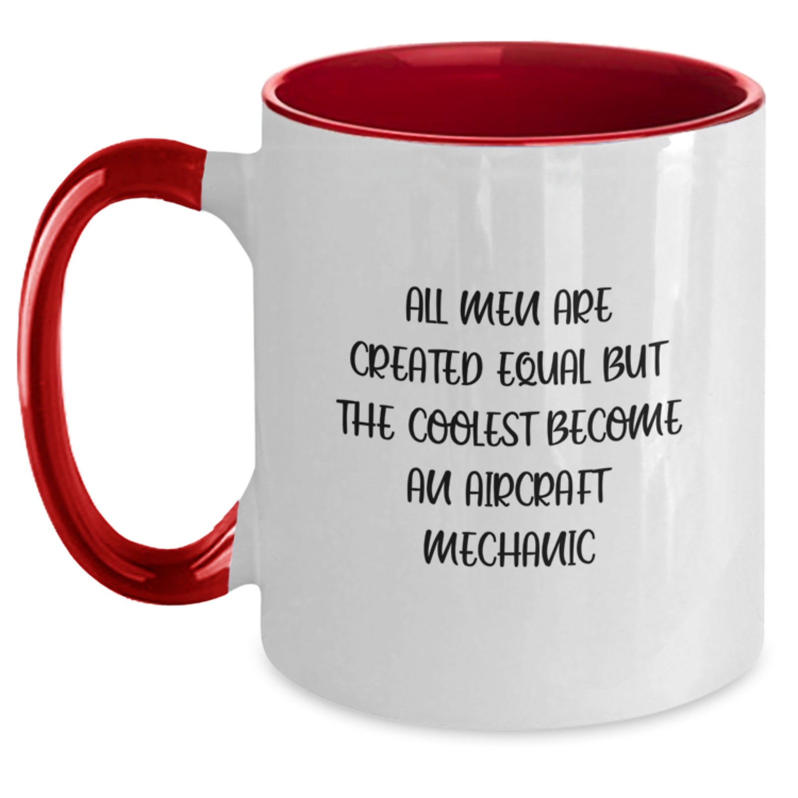 Funny Aircraft Mechanic Gifts from Family, Unique Two Tone Coffee Mug for Graduation, 'All Men Are Created Equal But The Coolest Become An Aircraft Mechanic' - Main