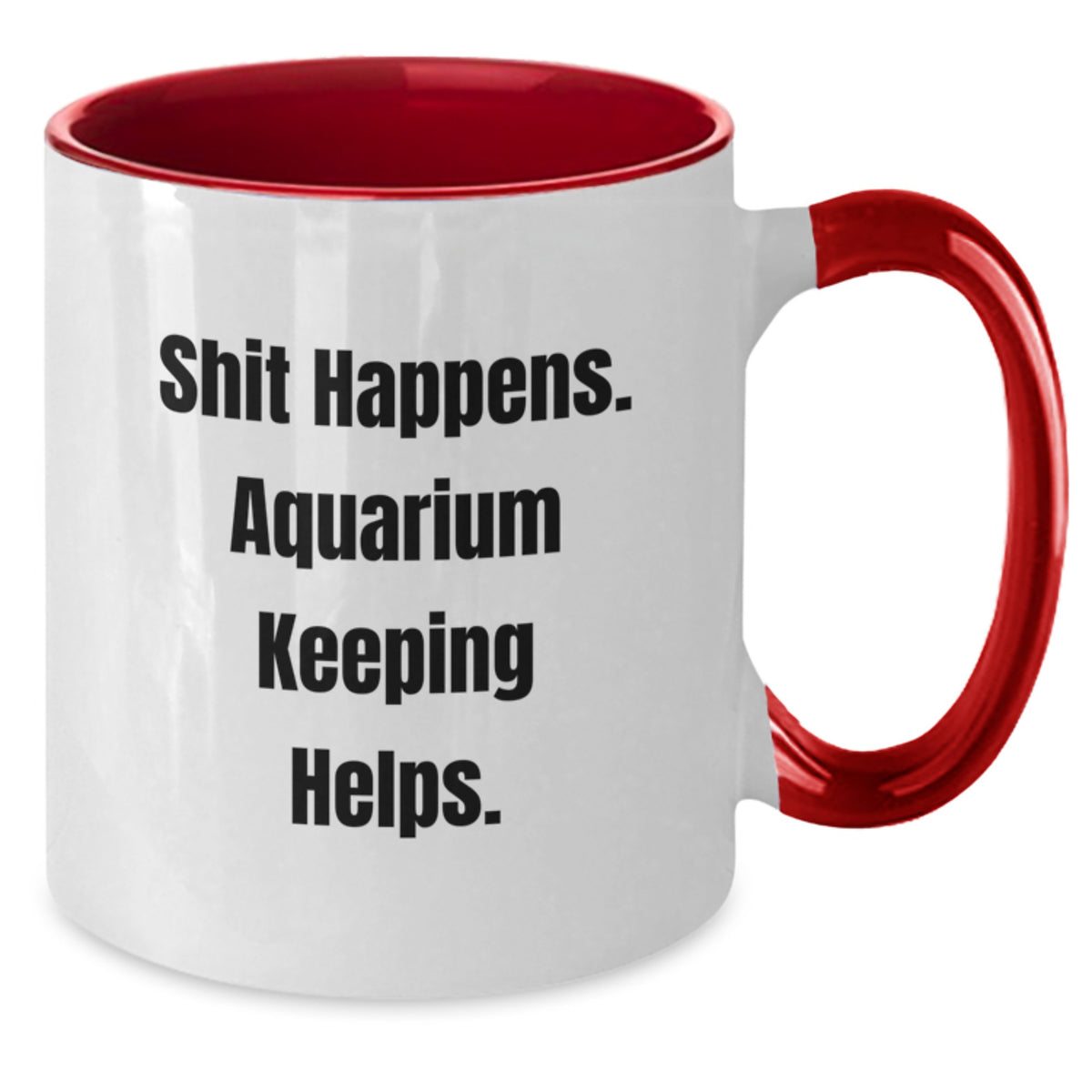 Aquarium Keeping Humor Gifts for Friends from Men - Shit Happens. Two Tone Coffee Mug for Graduation - Additional