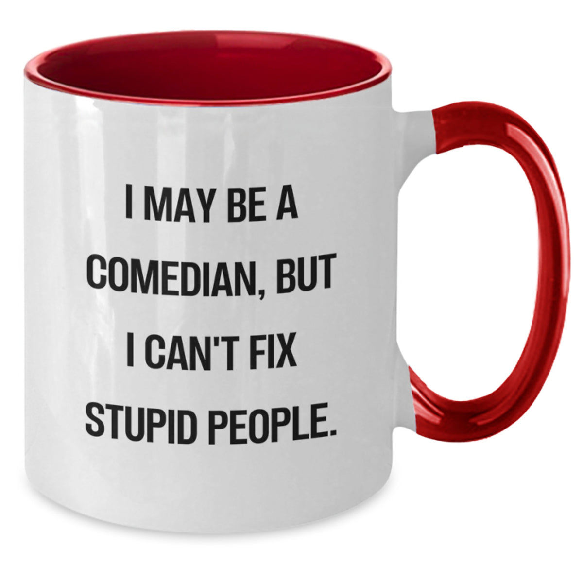 Funny Comedian Gifts from Friends to Comedian Men on Mother's Day Unique Two Tone Coffee Mugs with 'I May Be A Comedian, But I Can't Fix Stupid People.' - Additional