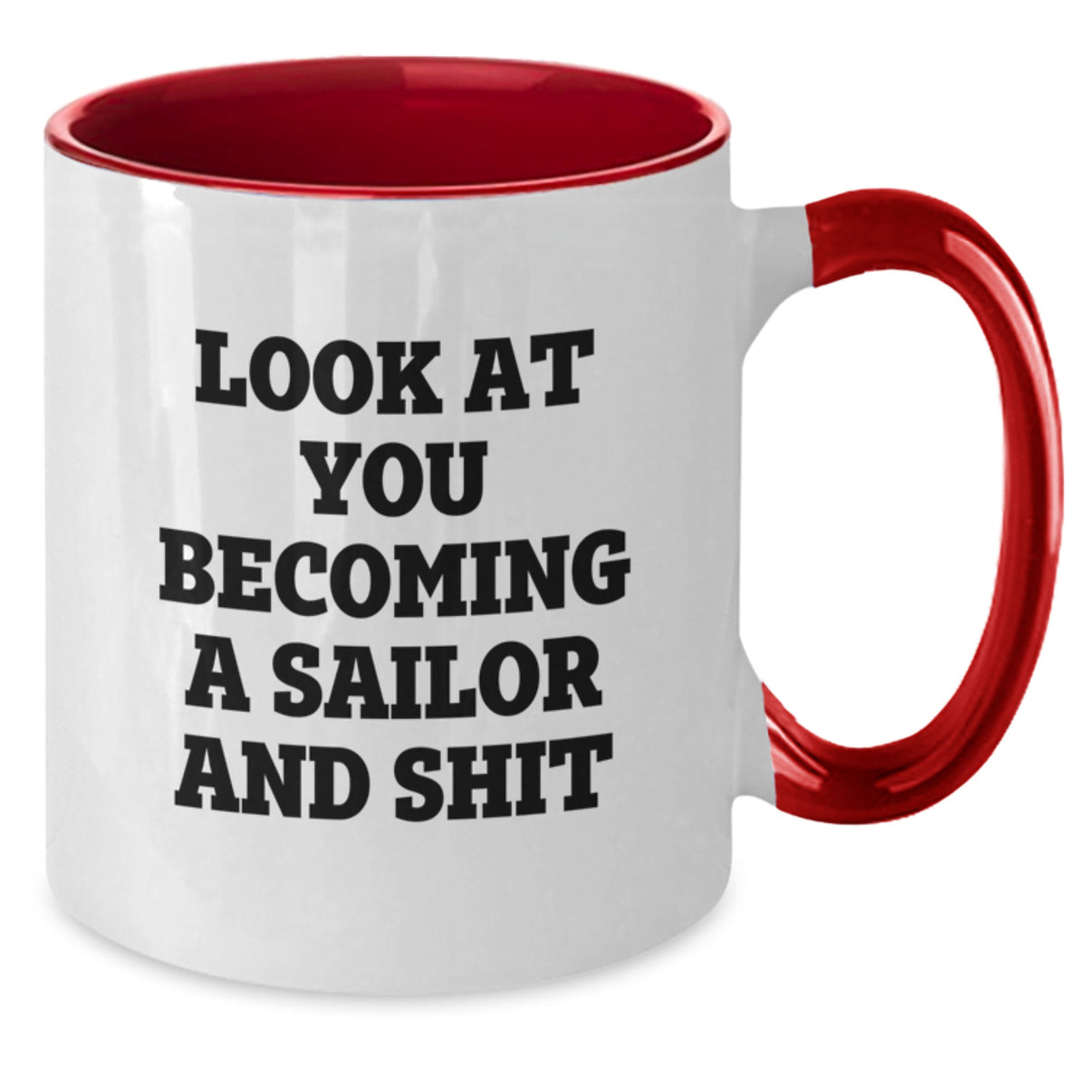 Funny Sailor Gifts from Men for Sailor on Valentine's Unique Two Tone Coffee Mug - 'Look At You Becoming A Sailor And Shit' - Additional