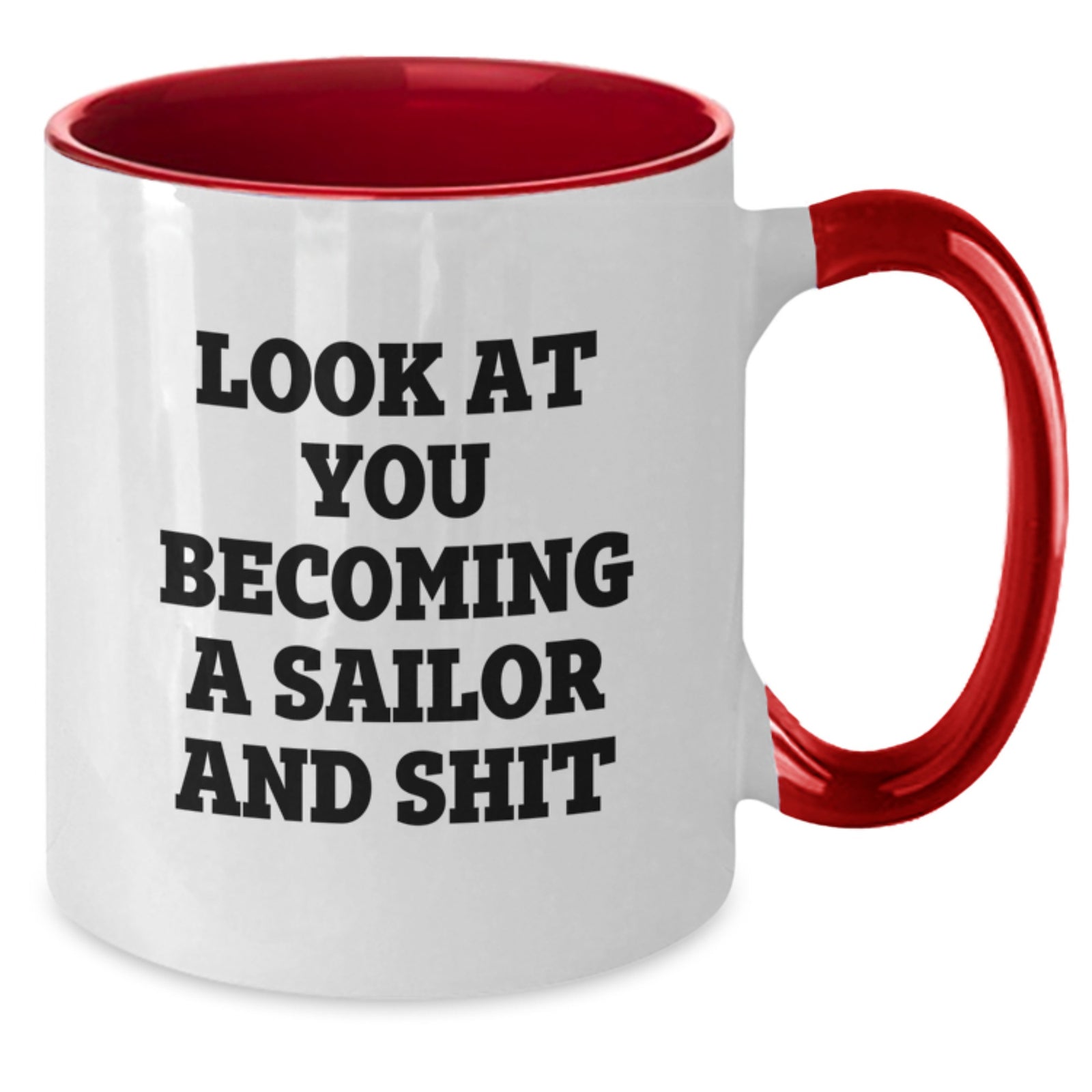 Funny Sailor Gifts from Men for Sailor on Valentine's Unique Two Tone Coffee Mug - 'Look At You Becoming A Sailor And Shit' - Additional