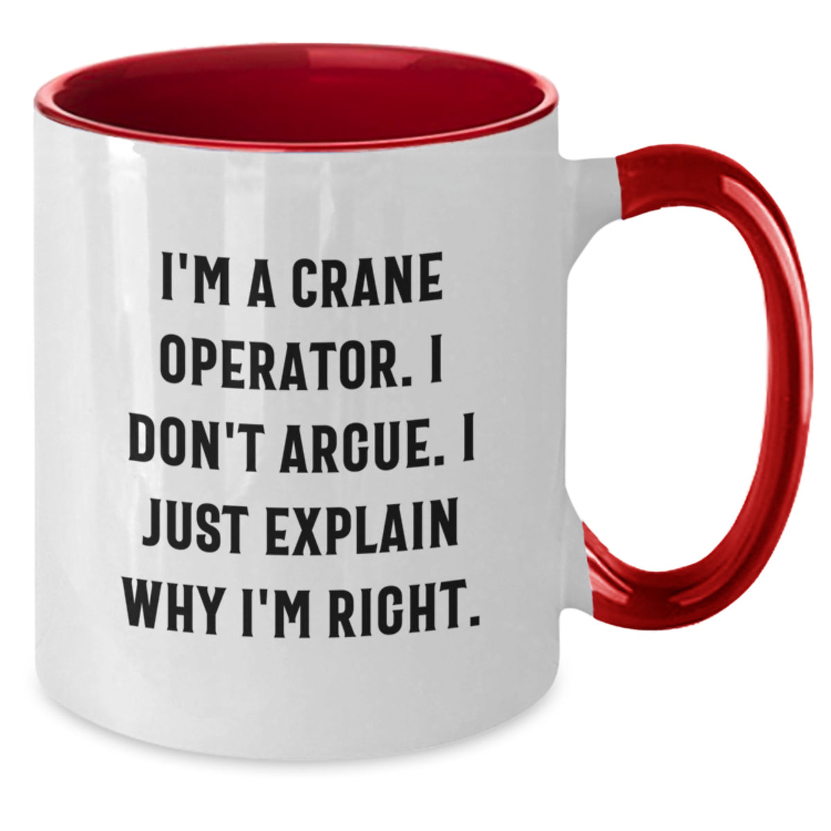 Funny Crane Operator Gifts for Men Valentine's Two Tone Coffee Mug - I'm Right - Unique Crane Operator Mug for Friends and Family - Additional