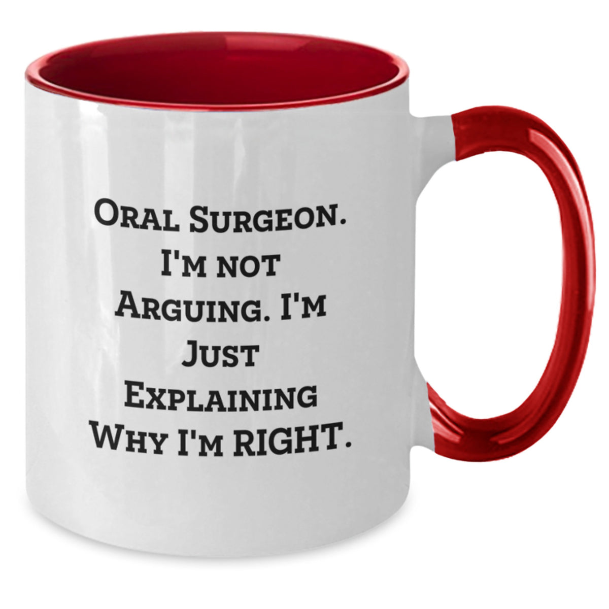 Funny Oral Surgeon Gifts from Men, Unique Mother's Day Unique Gifts for Oral Surgeon Women, Two Tone Coffee Mug, Oral Surgeon I'm Not Arguing. I'm Just Explaining Why I'm Right. - Additional