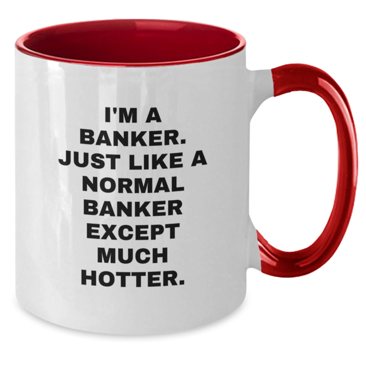 Funny Banker Gifts from Friends, Christmas Unique Mugs for Banker, Two Tone Coffee Mug Quote 'I'm A Banker. Just Like A Normal Banker Except Much Hotter.' - Additional