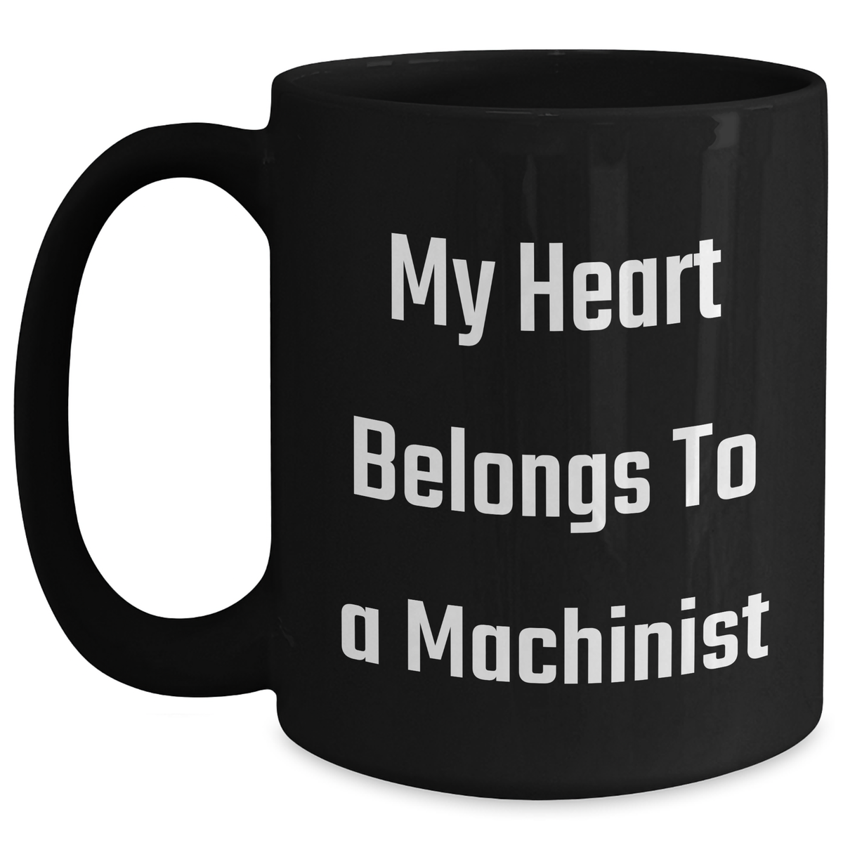 Funny Machinist Gifts - My Heart Belongs To A Machinist Black Coffee Mug, Gifts from Men to Machinist, Unique Father's Day Presents - Main