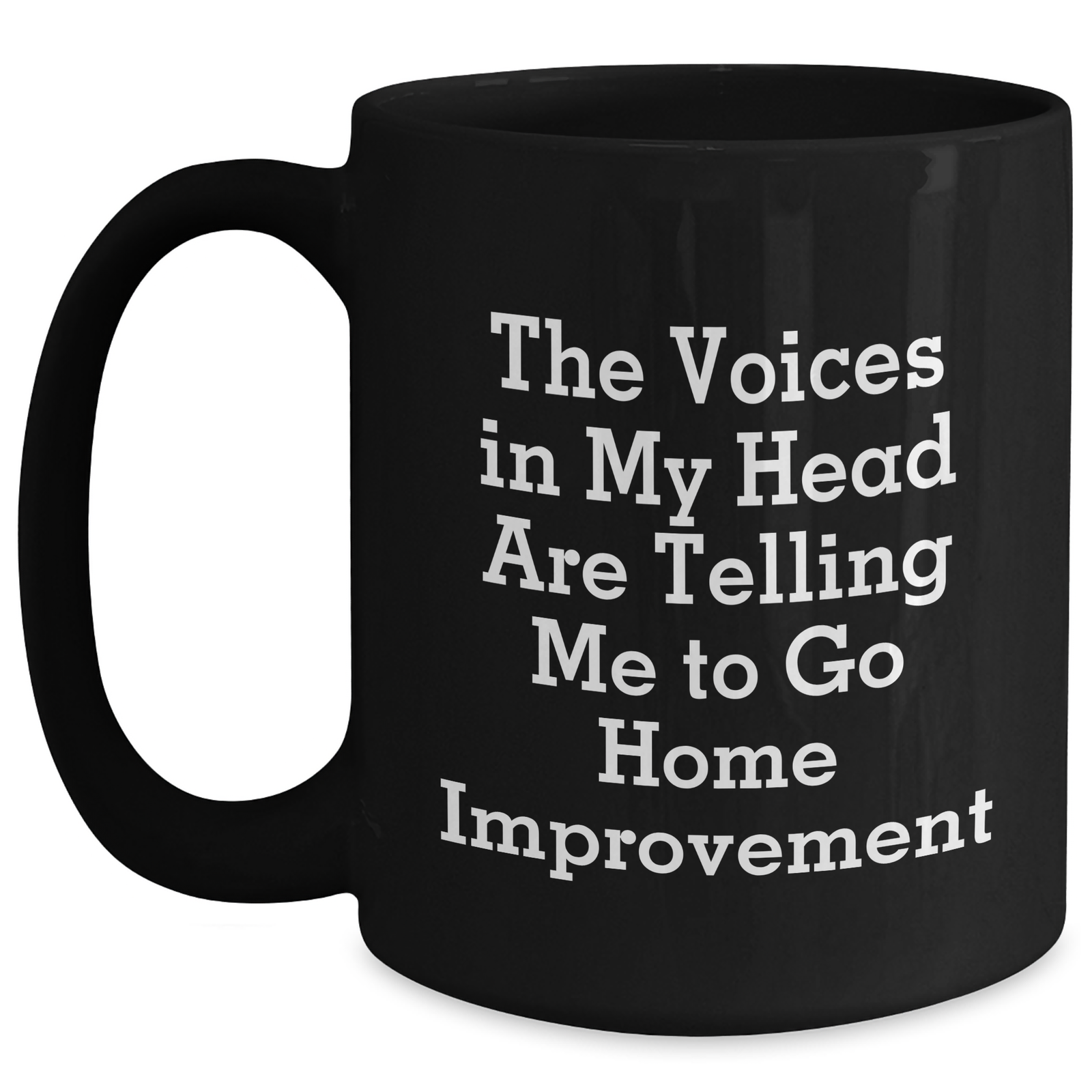 Home Improvement Funny Mugs, Gifts from Men to Home Improvement Enthusiasts, Black Coffee Mug with Quote 'The Voices In My Head Are Telling Me To Go Home Improvement', Father's Day Unique Gifts - Main