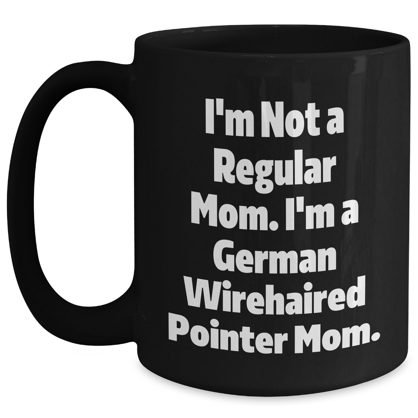 Funny German Wirehaired Pointer Dog Mom Gifts for Men - 'I'm Not A Regular Mom. I'm A German Wirehaired Pointer Mom.' Black Coffee Mug, Microwave and Dishwasher Safe, 11oz or 15oz - Main
