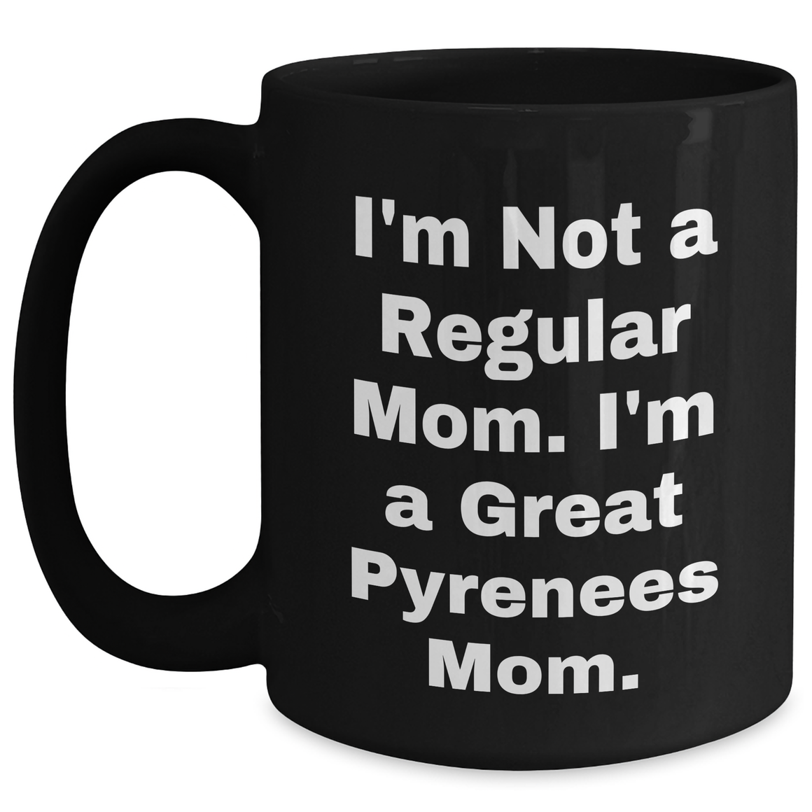 Funny Great Pyrenees Dog Mom Black Coffee Mugs Gifts from Men to Great Pyrenees Dog Moms for Father's Day - 'I'm Not A Regular Mom. I'm A Great Pyrenees Mom.' - Main