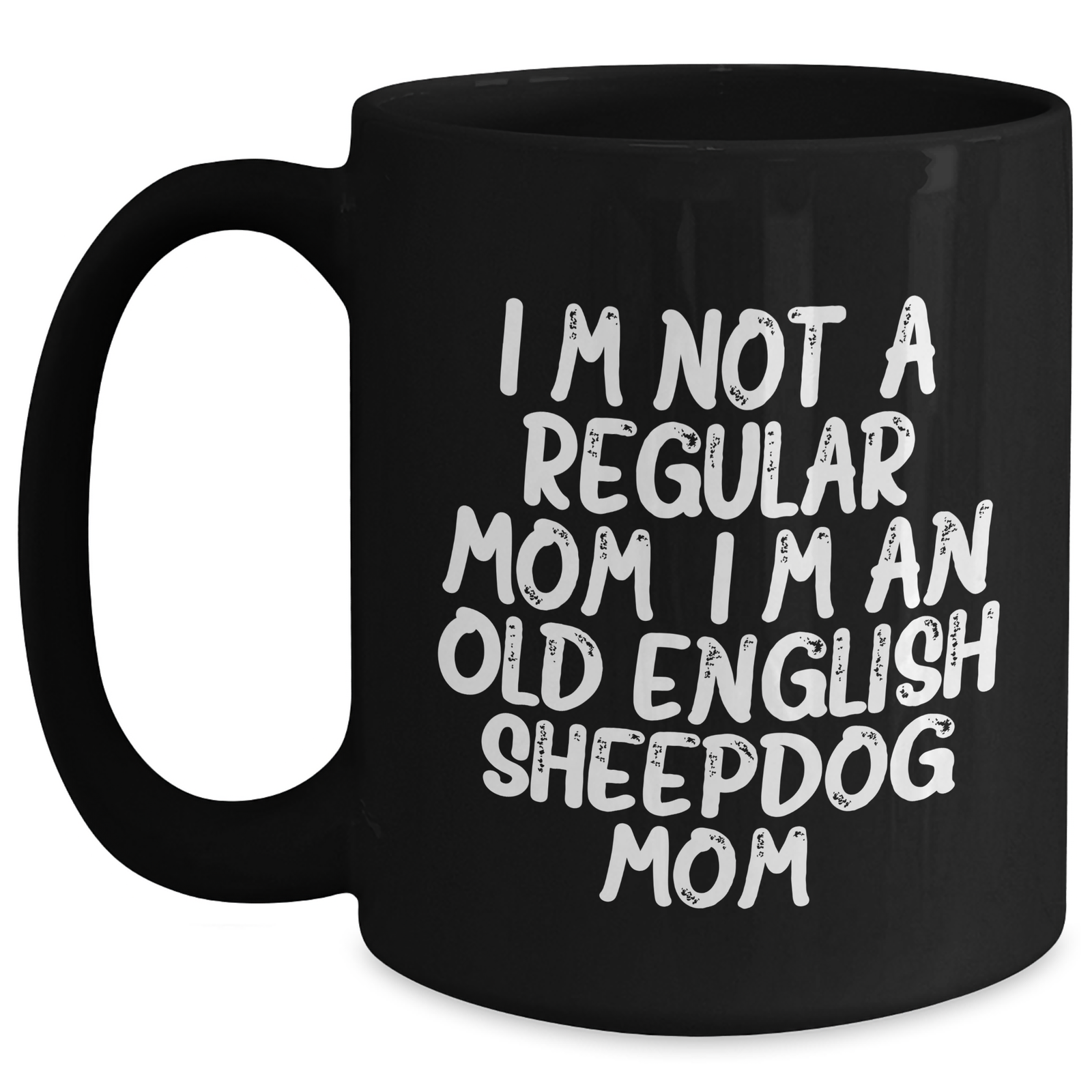 Funny Old English SheepDog Mom Gifts for Dad - Black Coffee Mug, I'm Not A Regular Mom. I'm An Old English Sheepdog Mom. - Gift from Friends and Family, Unique Father's Day Unique Gifts for Men - Main