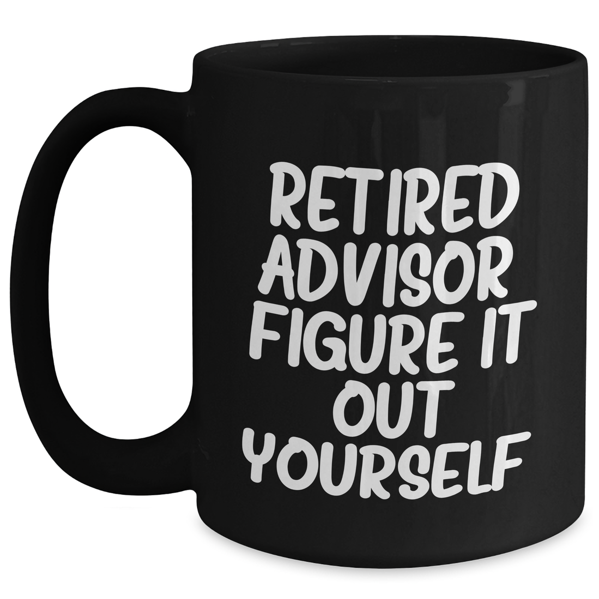 Funny Advisor Gifts from Men - 'Retired Advisor. Figure It Out Yourself.' Black Coffee Mug for Father's Day Unique Gifts - Main