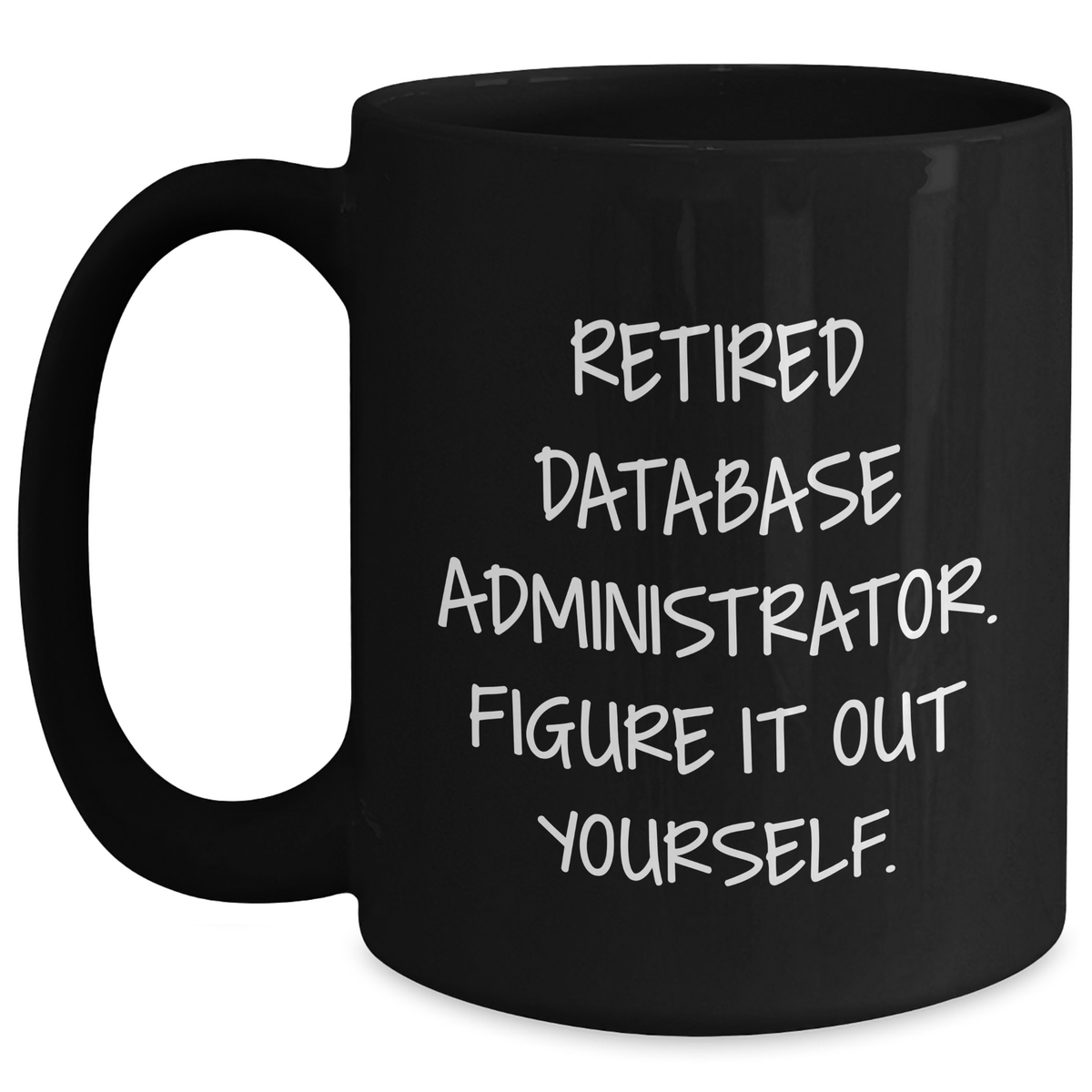 Funny Database Administrator Gifts for Him, 'Figure It Out Yourself' Black Coffee Mug, Perfect Unique Father's Day Unique Gift from Men to Coworkers - Main