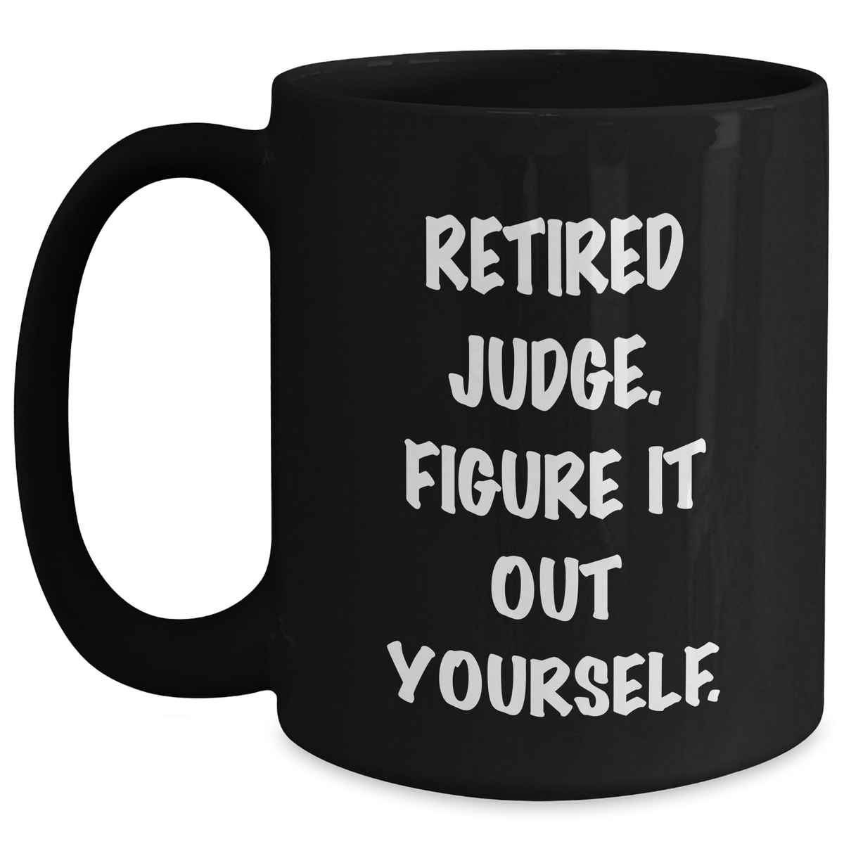 Judge's Wisdom Funny Black Coffee Mug, Gifts from Friends for Retired Judge, Figure It Out Yourself, Father's Day Unique Gifts - Main