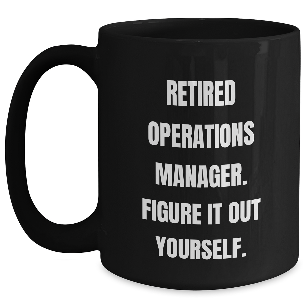 Funny Operations Manager Gifts from Friends for Dad's Unique Black Coffee Mugs - 'Figure It Out Yourself.' - Main