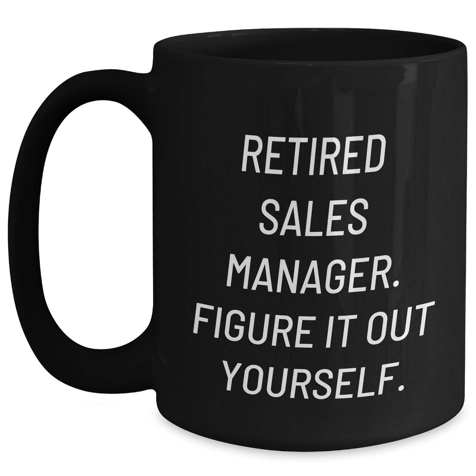 Funny Sales Manager Gifts, 'Retired Sales Manager. Figure It Out Yourself.' Black Coffee Mug, Perfect for Father's Day Unique Gifts from Men to Men - Main