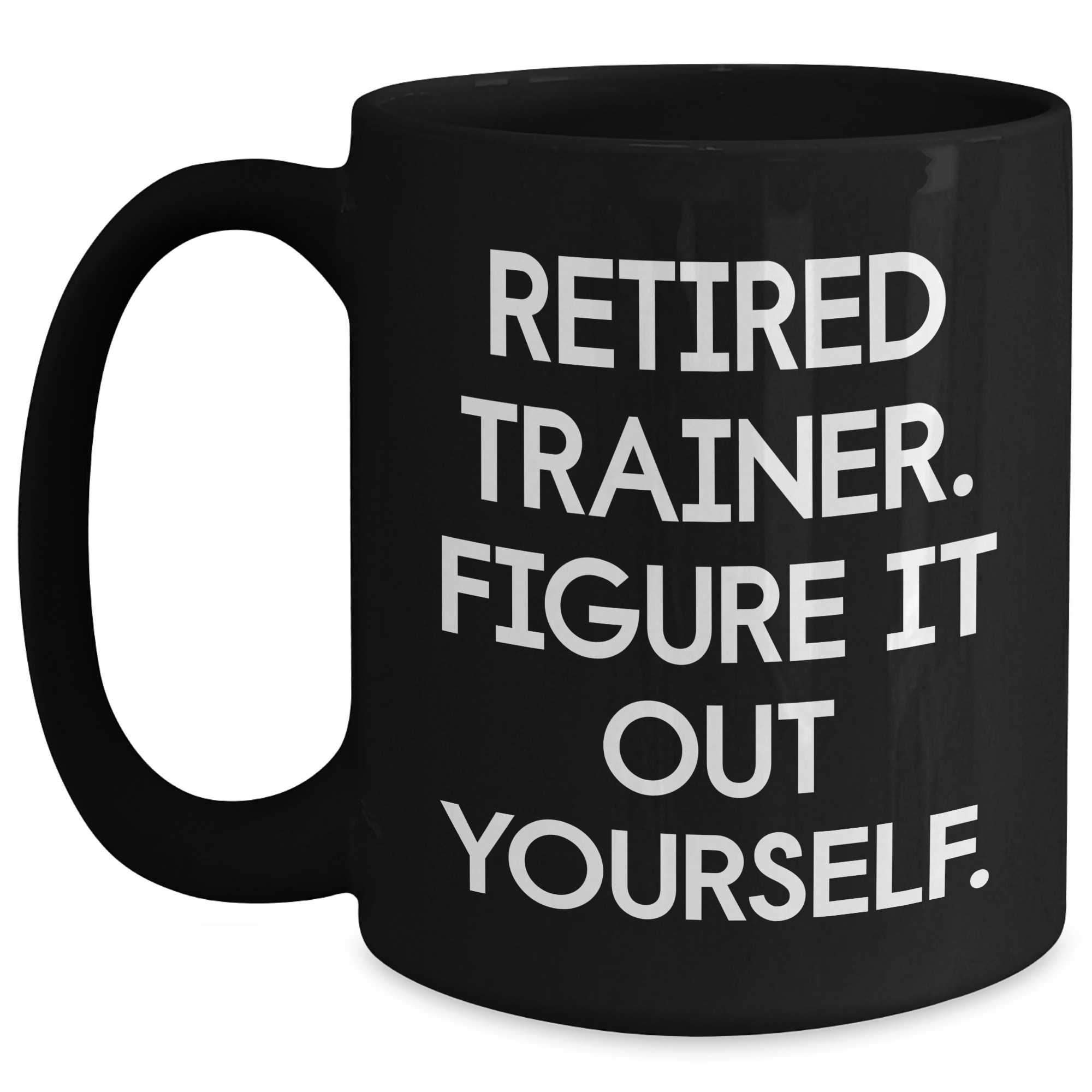 Trainer Gifts Funny Quote Black Coffee Mug for Men, Women, Friends, and Family - Retired Trainer Figure It Out Yourself, Gifts from Family, Gifts for Trainer, Father's Day Unique Gifts - Main