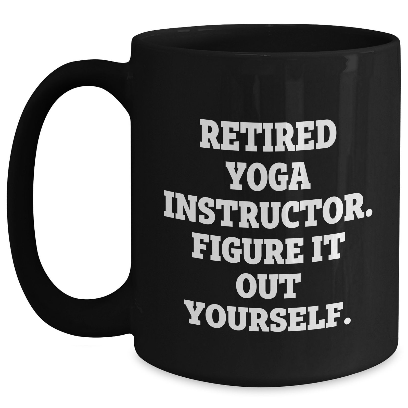 Funny Yoga Instructor Gifts for Men from Friends - 'Figure It Out Yourself.' Black Coffee Mug - Main