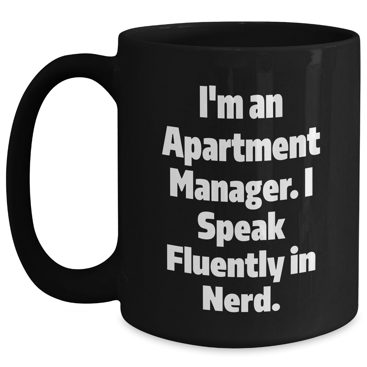 Funny Apartment Manager Black Coffee Mug, Gifts from Men for Apartment Manager, 'I'm An Apartment Manager. I Speak Fluently In genius.' - Unique Father's Day Unique Gifts for Apartment Manager - Main