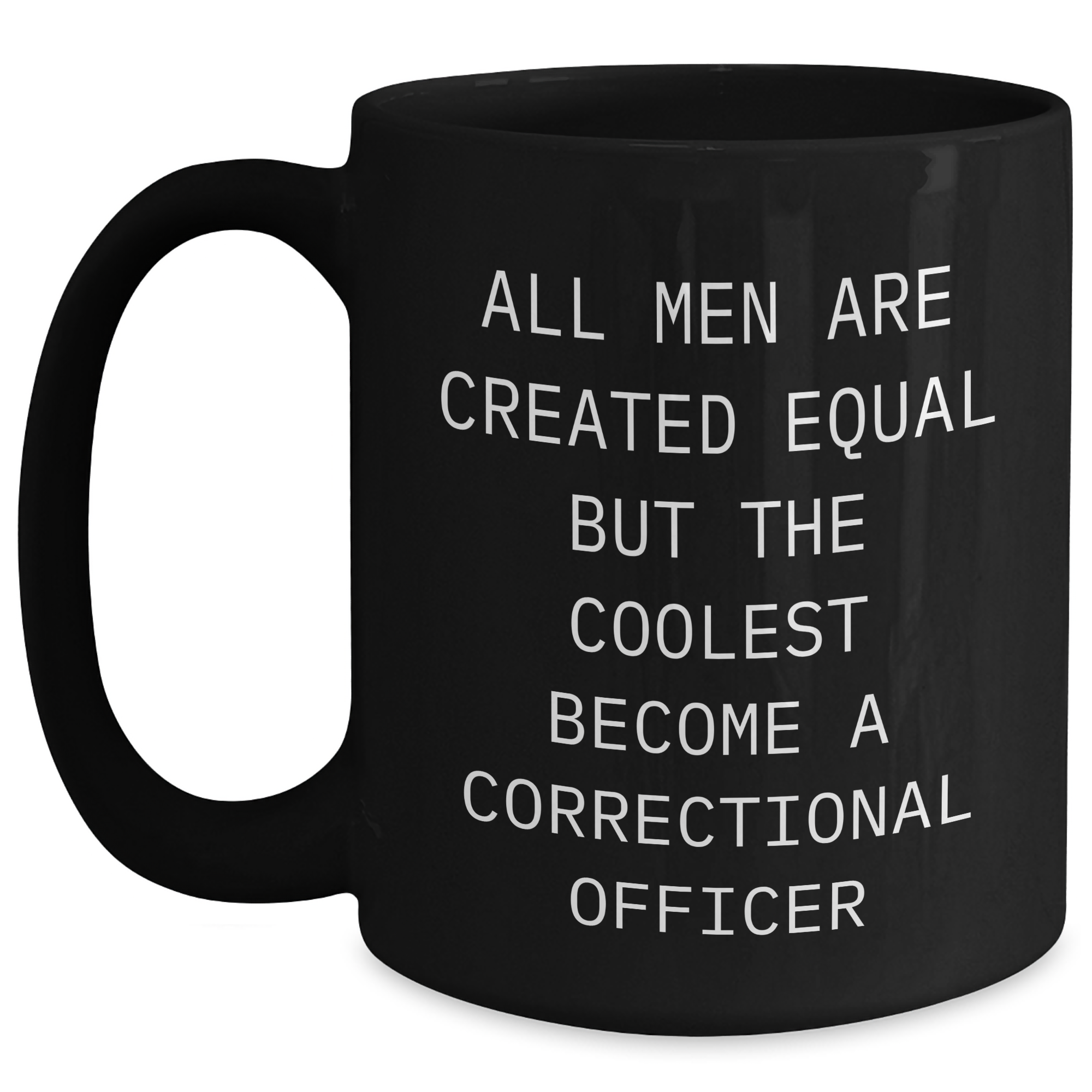 Funny Correctional Officer Gifts for Mom - 'All Men Are Created Equal But The Coolest Become A Correctional Officer' Black Coffee Mug, Gifts from Men to Correctional Officer - Main