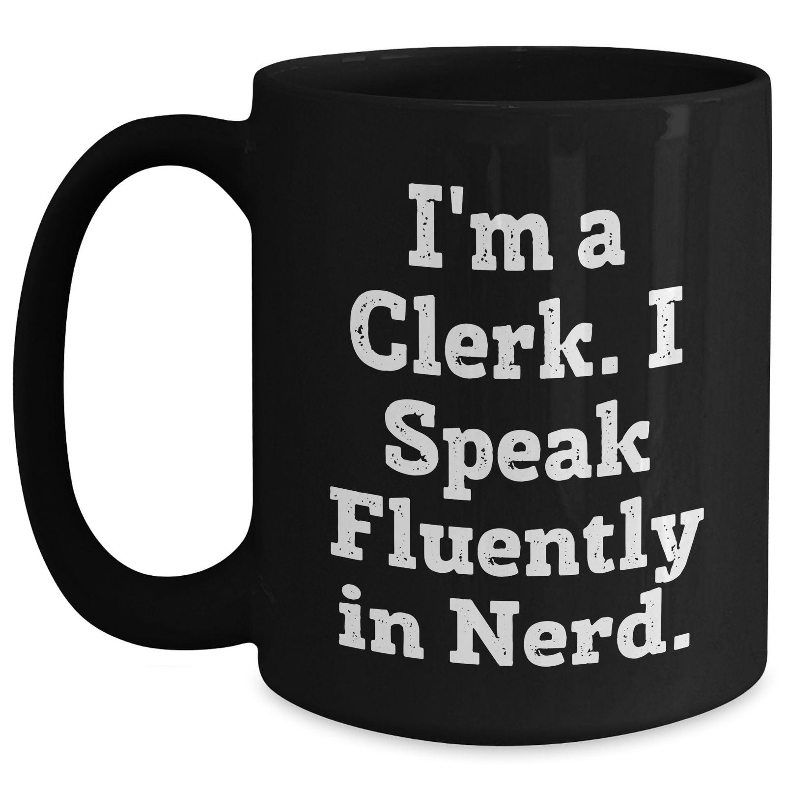 Funny Clerk Gifts from Friends for Father's Day - I'm A Clerk. I Speak Fluently In genius. - Black Coffee Mug - Main