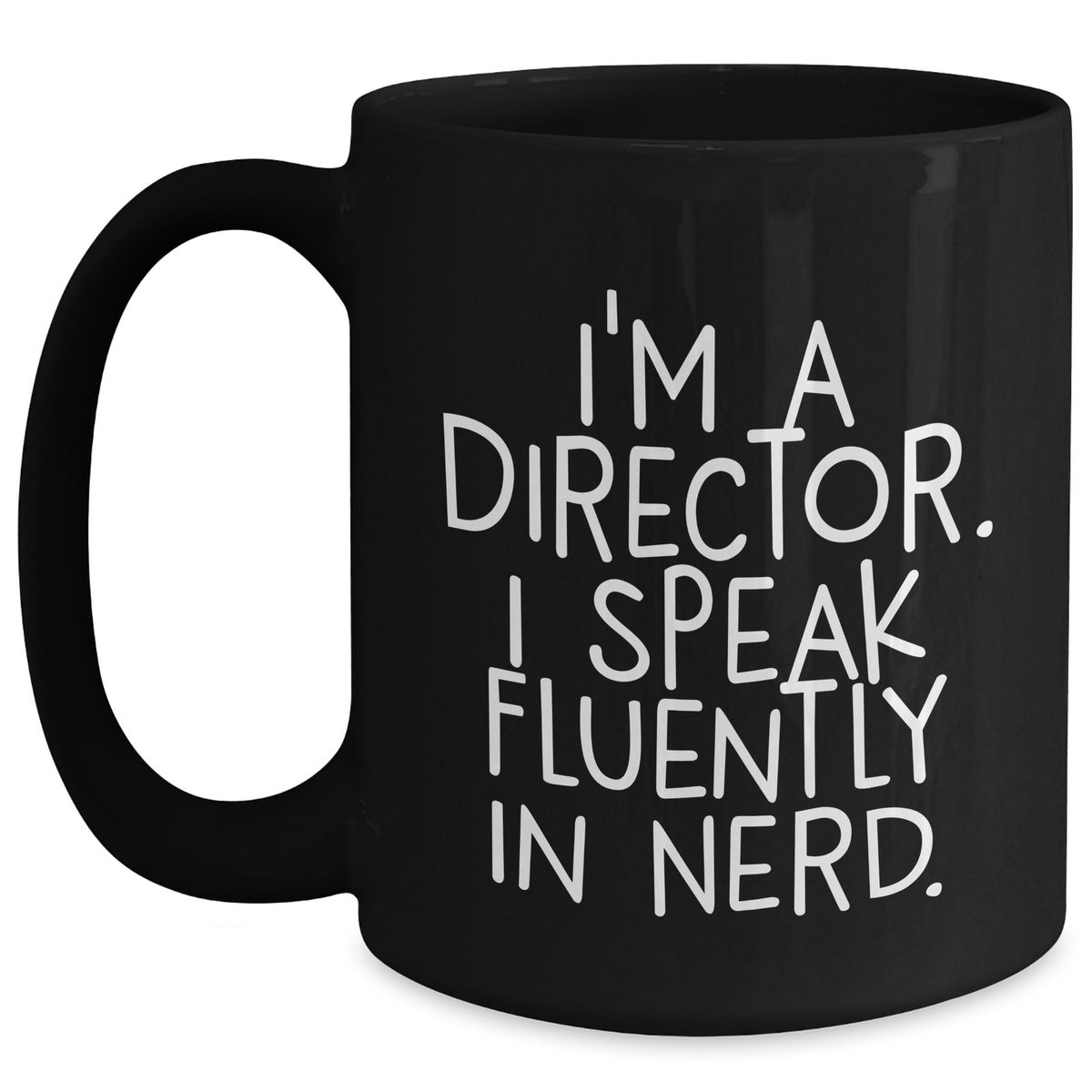 Funny Director Gifts for Him - I'm A Director. I Speak Fluently In genius. - Black Coffee Mug, Father's Day Unique Gifts from Men to Family - Main