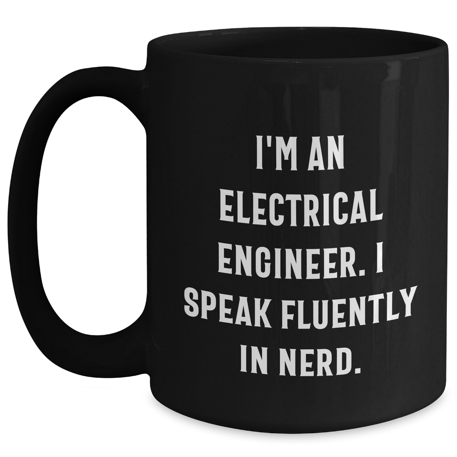 Funny Electrical Engineer Gifts from Friends for Father's Day - Black Coffee Mug, I'm An Electrical Engineer. I Speak Fluently In genius. - Main