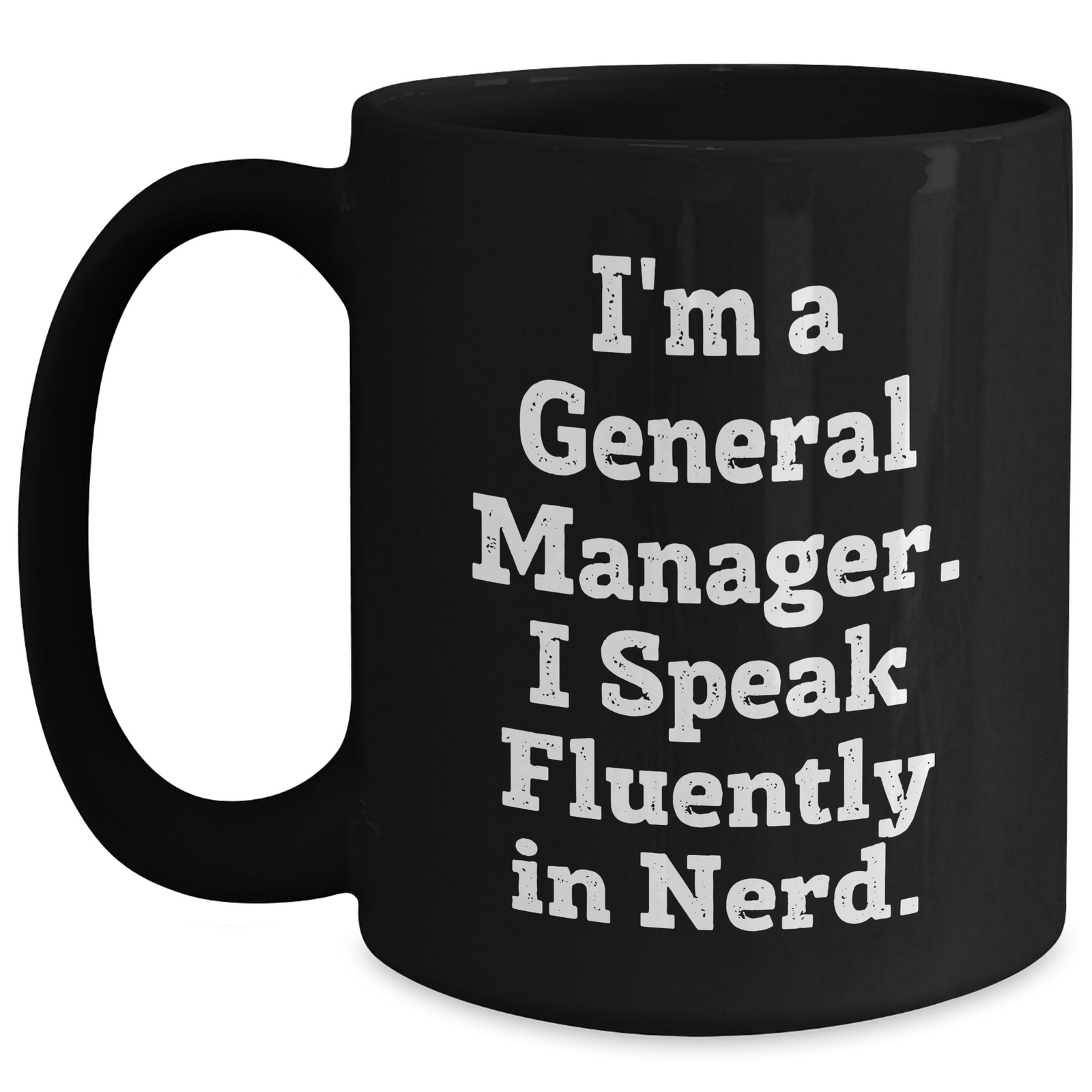 Funny General Manager Gifts - 'I'm A General Manager. I Speak Fluently In genius.' Black Coffee Mug, Gifts from Friends, Unique Father's Day Unique Gifts for General Manager - Main