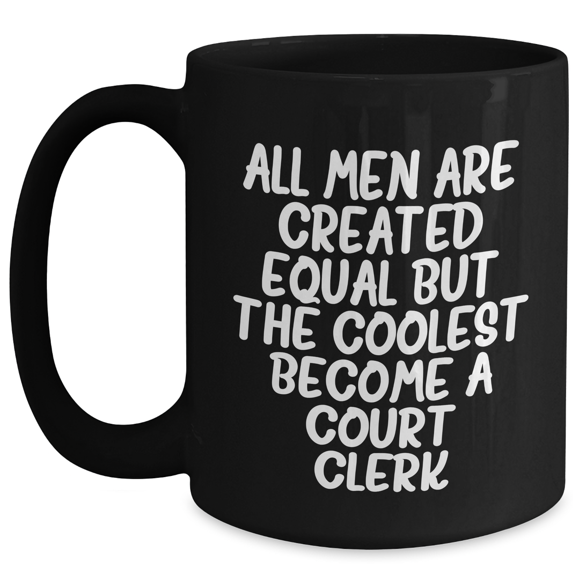 Funny Court Clerk Gifts from Men - Black Coffee Mug for Mother's Day - 'All Men Are Created Equal But The Coolest Become A Court Clerk' - Main