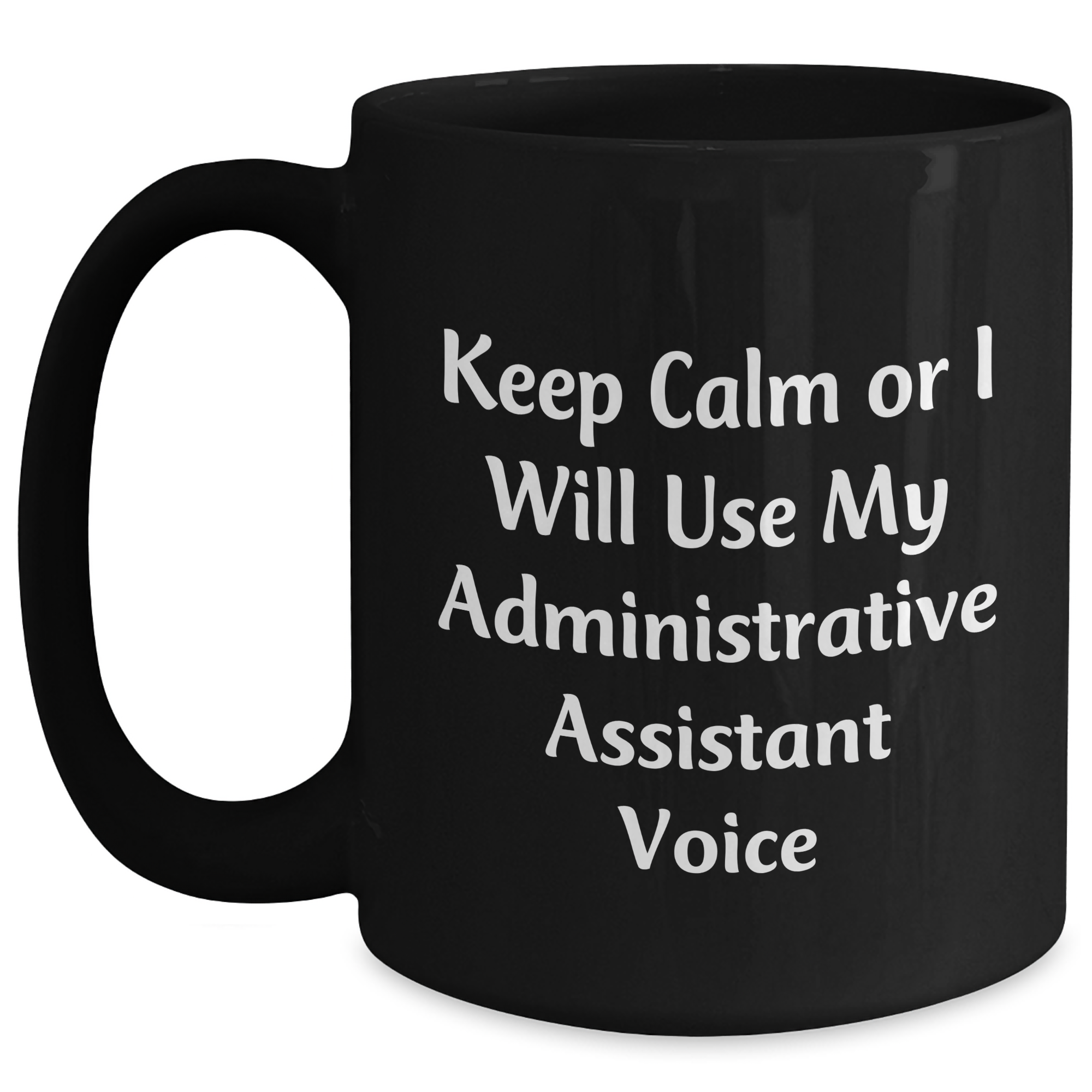 Funny Administrative Assistant Gifts, Black Coffee Mug for Mother's Day, 'Keep Calm Or I Will Use My Administrative Assistant Voice' - Gifts from Friends, Coworkers, Family - Main