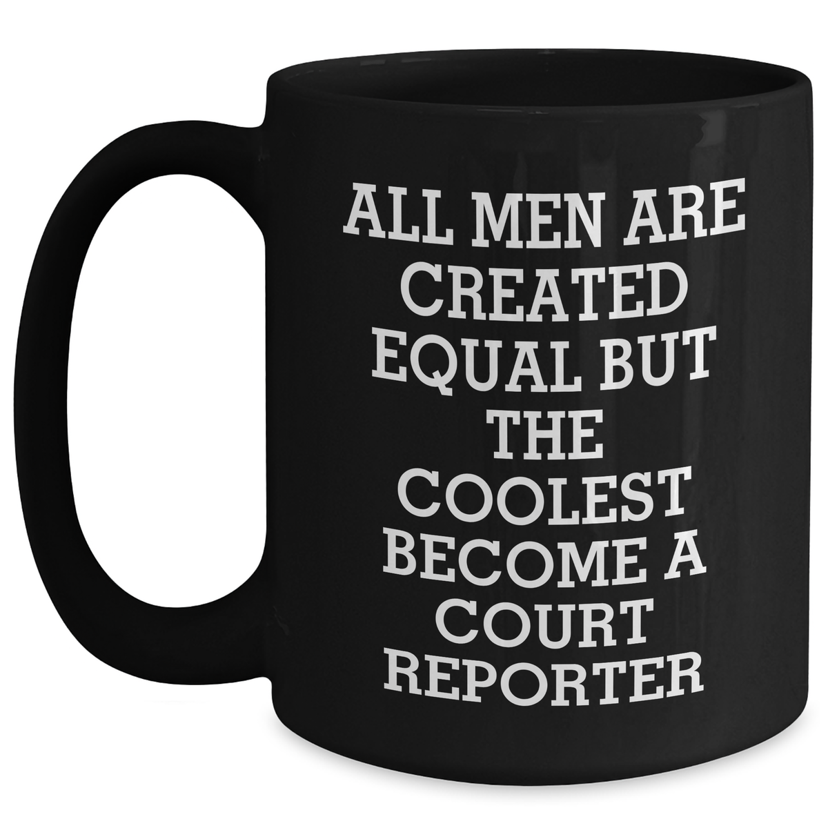 Funny Court Reporter Gifts for Mom - 'All Men Are Created Equal But The Coolest Become A Court Reporter' Black Coffee Mug, Gifts from Family, Unique Mother's Day Unique Gifts for Court Reporters - Main