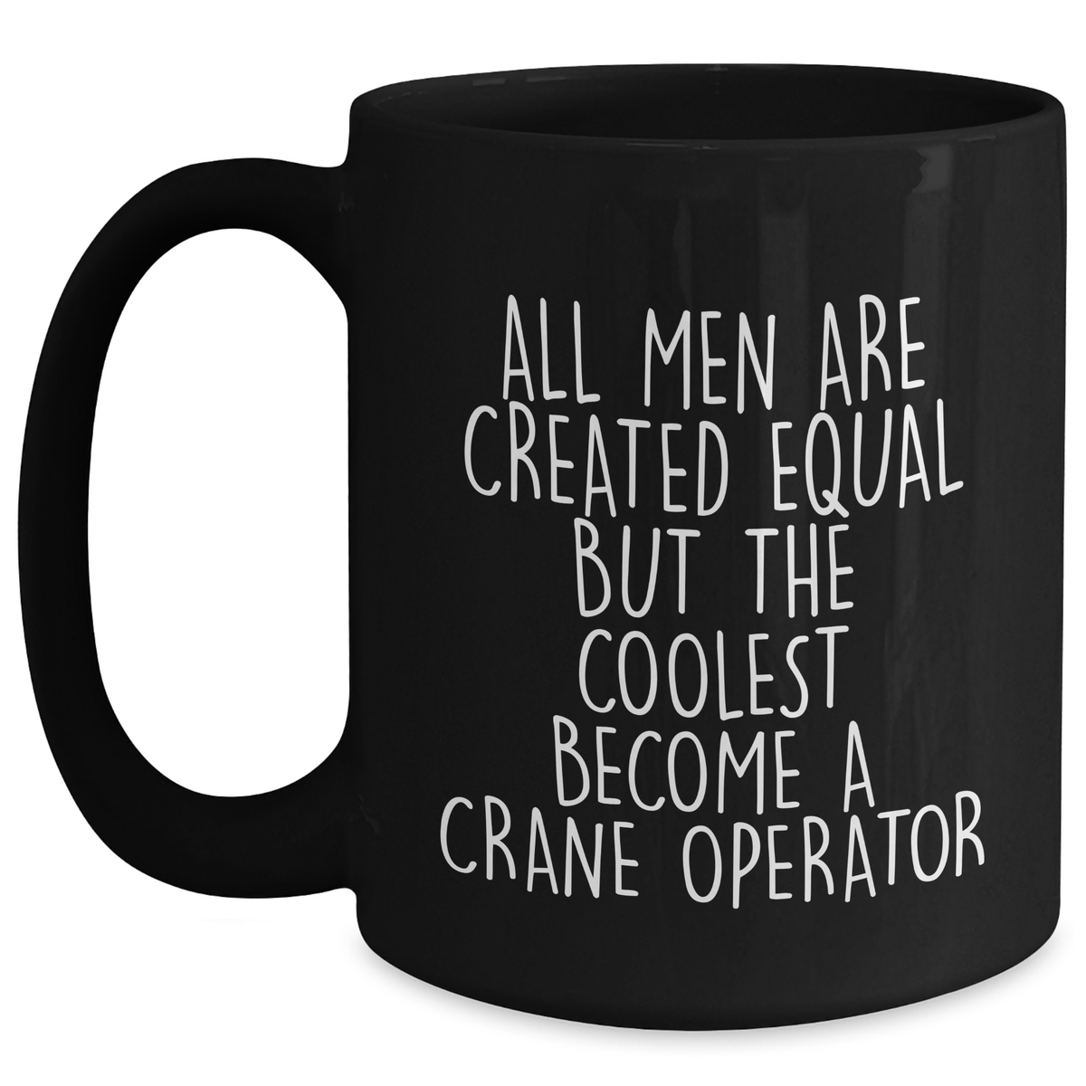 Funny Crane Operator Gifts for Men, 'All Men Are Created Equal But The Coolest Become A Crane Operator' Black Coffee Mug, Father's Day Unique Gifts from Friends or Family - Main