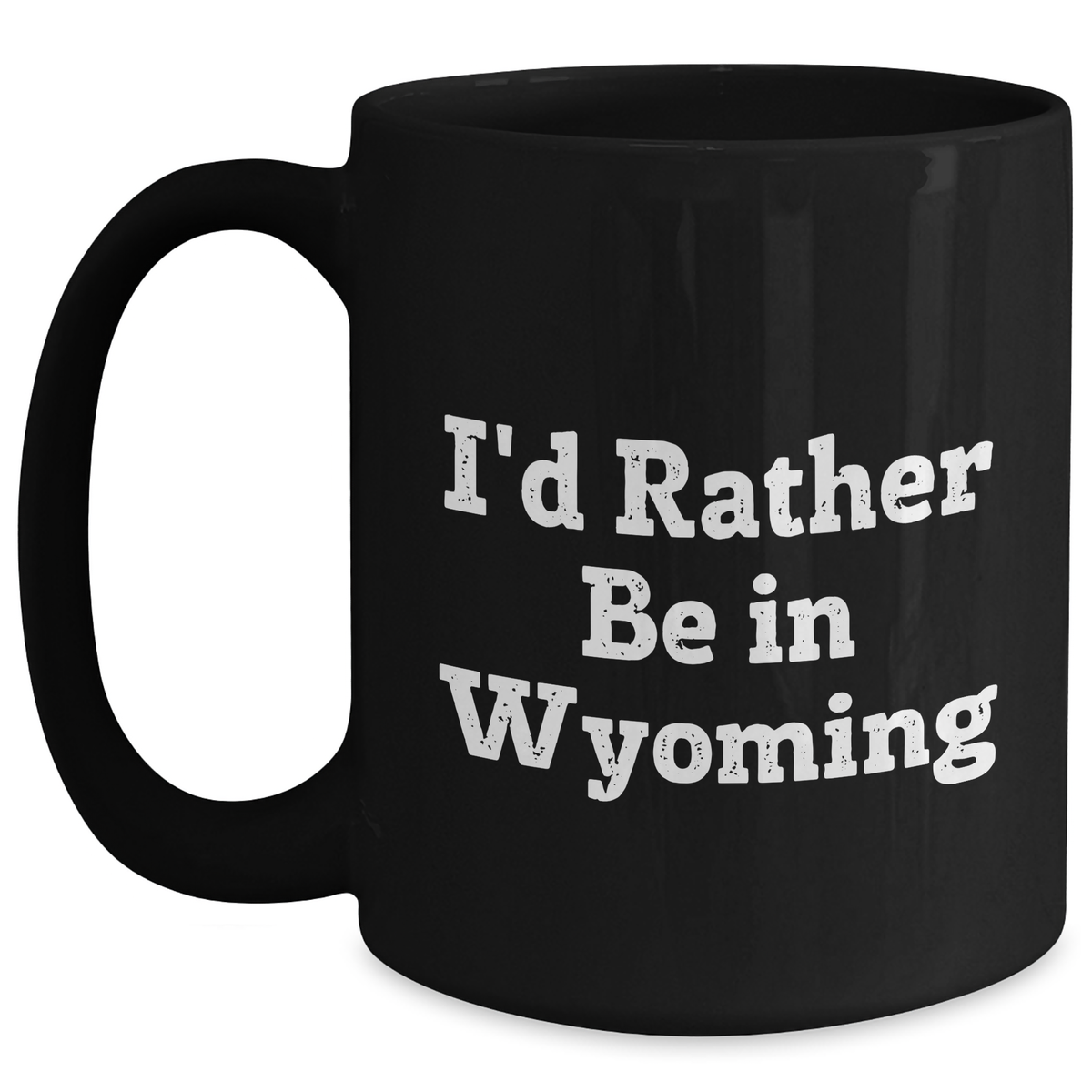 I'd Rather Be In Wyoming Funny Black Coffee Mug Gifts for Men from Wyoming, Unique Father's Day Unique Gifts - Main