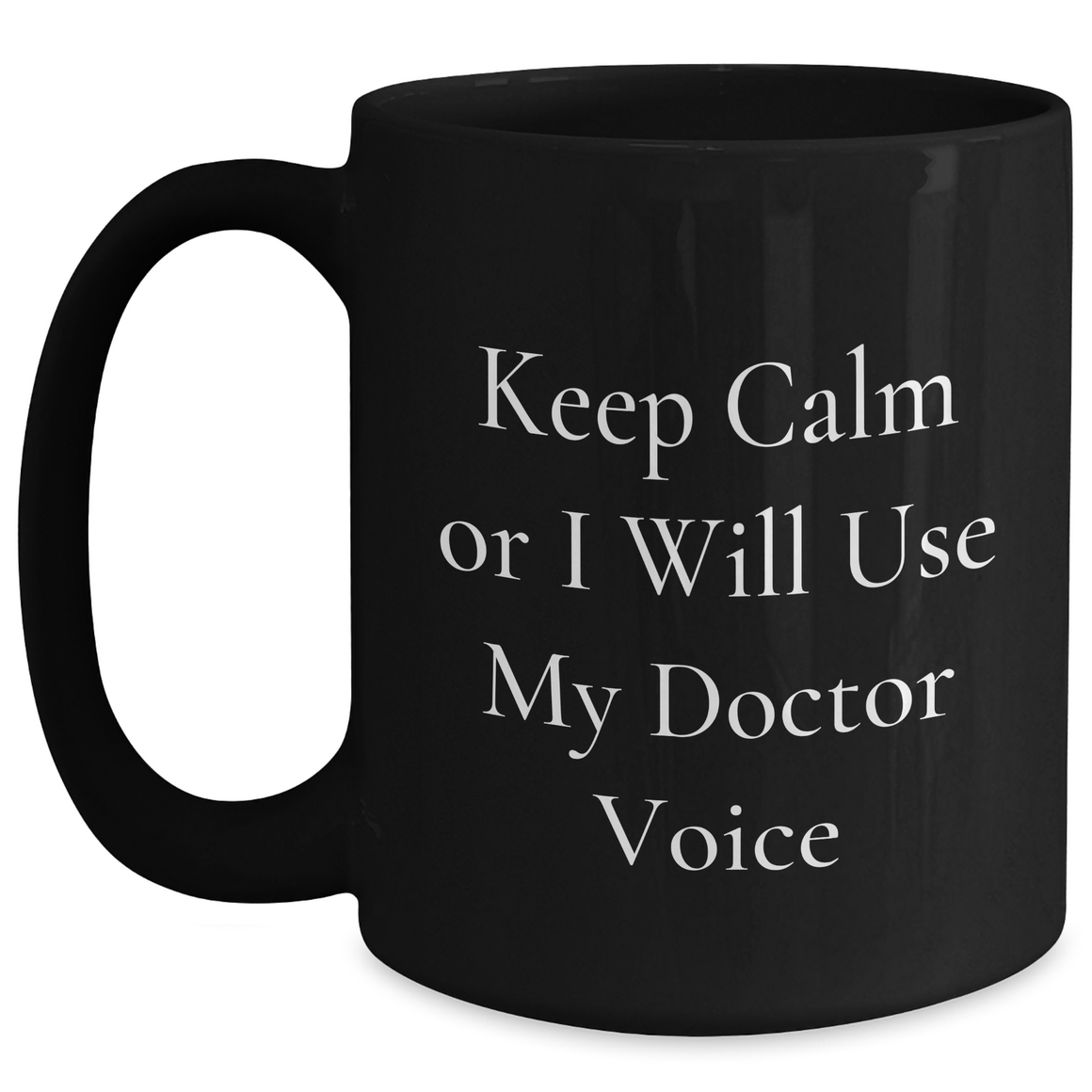 Funny Doctor Gifts for Her - Keep Calm Or I Will Use My Doctor Voice Black Coffee Mug, 11oz or 15oz, Microwave and Dishwasher Safe - Main