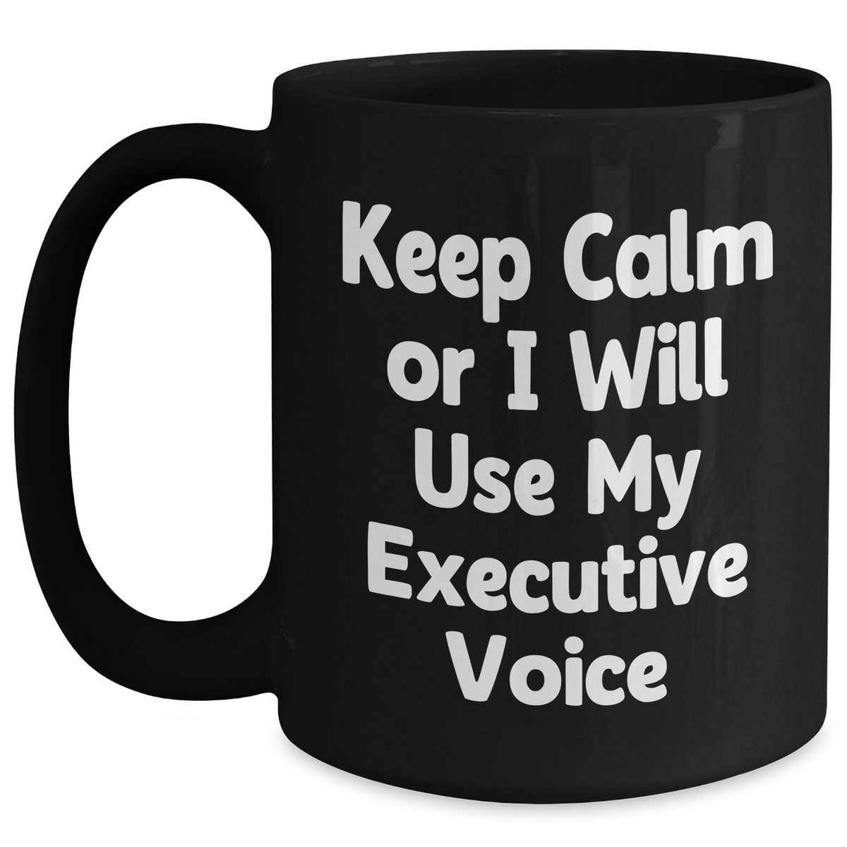 Executive Gifts from Coworkers - Funny Black Coffee Mug for Dad's Special Day - 'Keep Calm Or I Will Use My Executive Voice' - Main