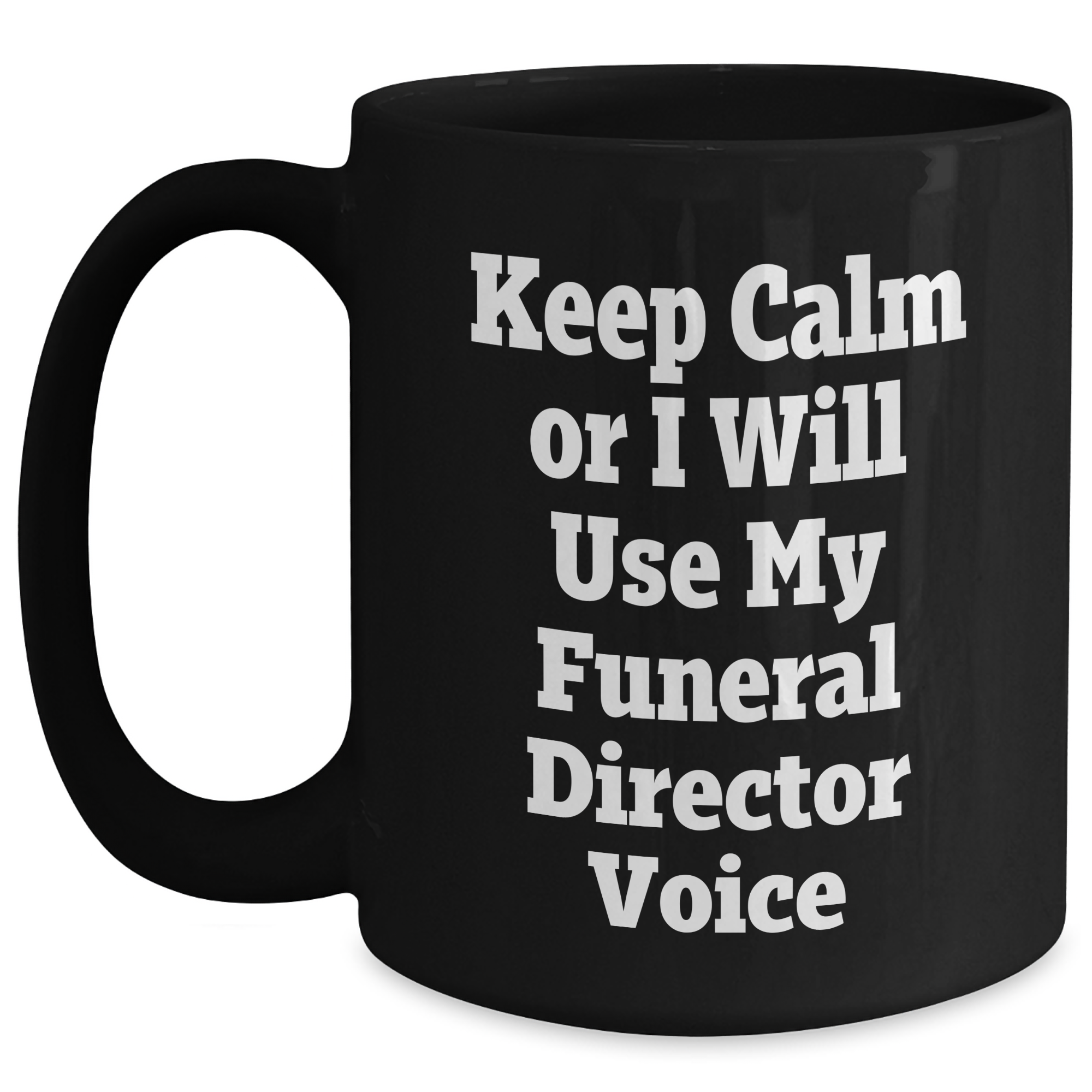 Funny Funeral Director Gifts from Friends - Keep Calm Or I Will Use My Voice - Black Coffee Mug for Mother's Day - Main