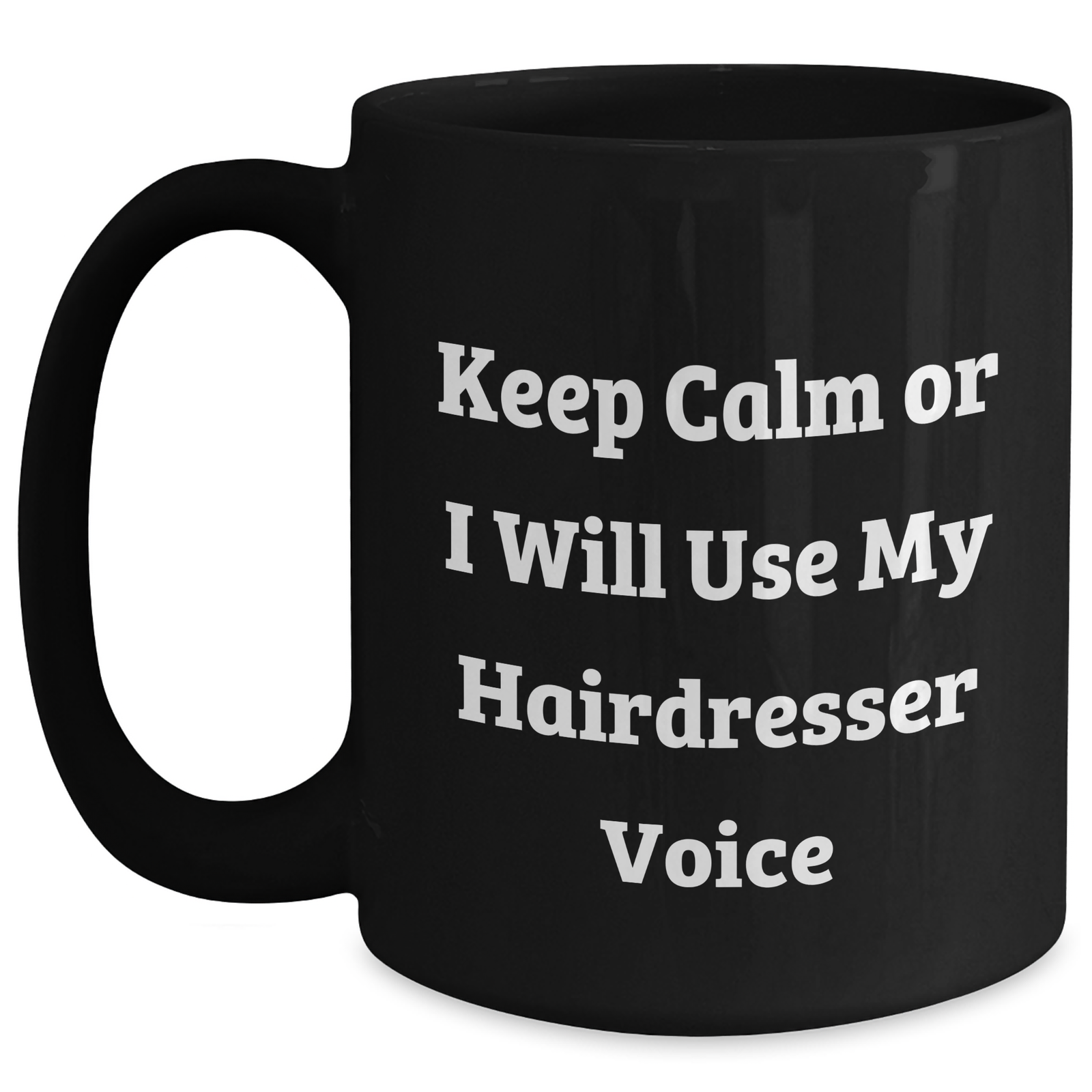 Funny Hairdresser Gifts, Keep Calm or I'll Use My Hairdresser Voice Black Coffee Mug, Mother's Day Unique Gifts from Friends to Hairdresser - Main