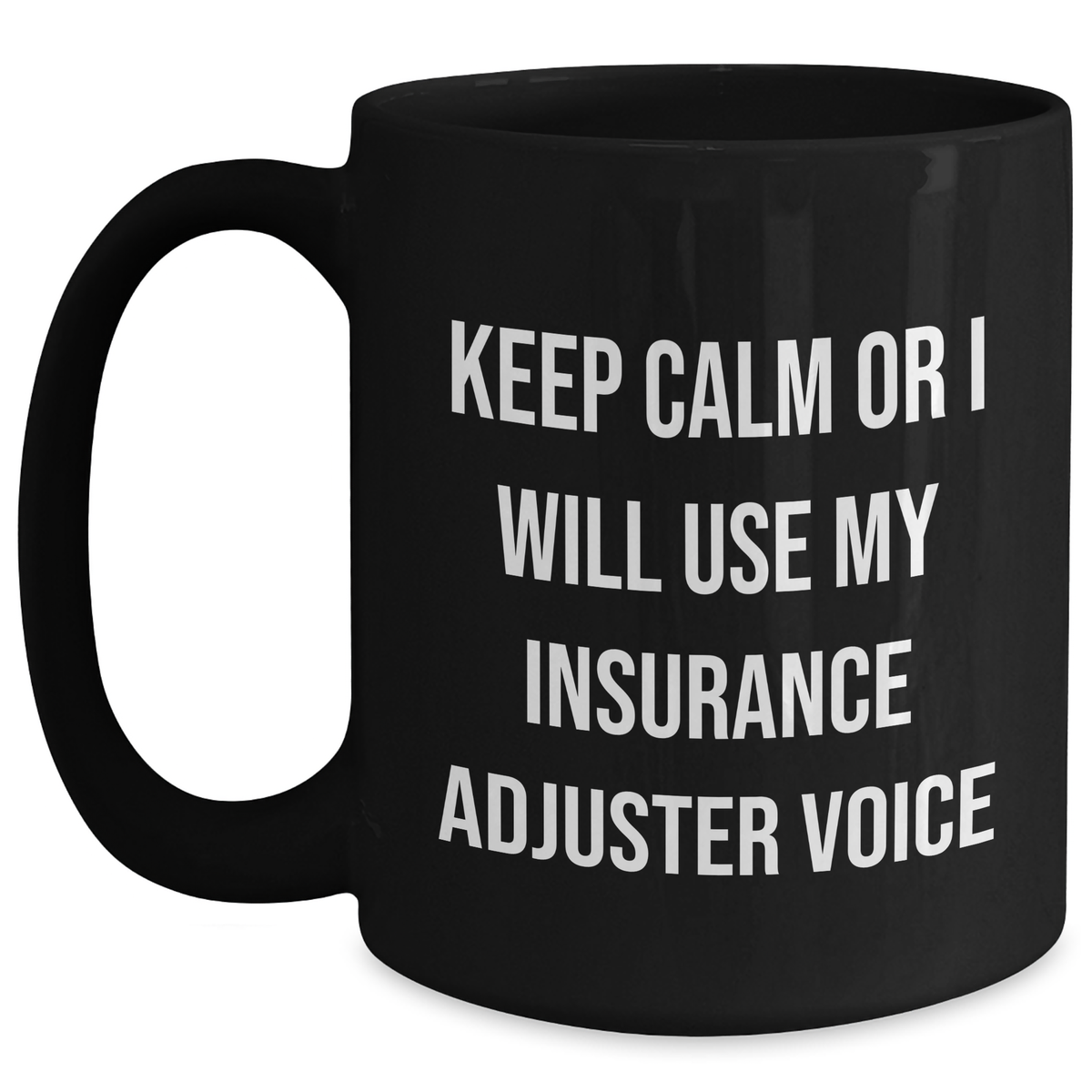 Funny Insurance Adjuster Gifts, Keep Calm or I'll Use My Insurance Adjuster Voice, Black Coffee Mug for Insurance Adjuster, Mother's Day Unique Gifts from Friends, Gifts for Insurance Adjuster - Main